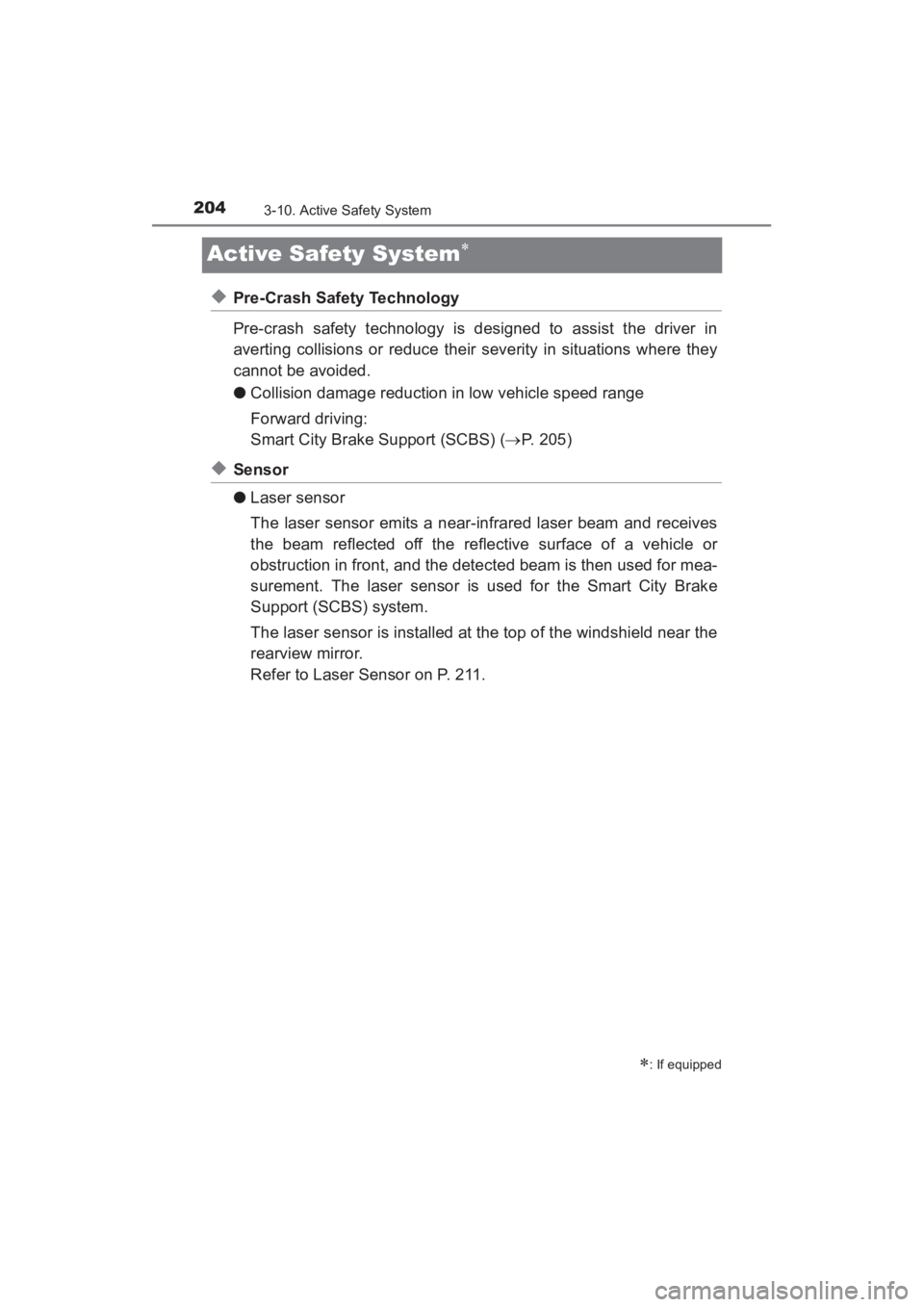TOYOTA YARIS 2016 Owners Manual 204
YARIS_SEDAN_OM_OM99M18z_(U)
3-10. Active Safety System
Active Safety System∗
◆Pre-Crash Safety Technology
Pre-crash safety technology is designed to assist the driver in
averting collisions or TOYOTA YARIS 2016 Owners Manual 204
YARIS_SEDAN_OM_OM99M18z_(U)
3-10. Active Safety System
Active Safety System∗
◆Pre-Crash Safety Technology
Pre-crash safety technology is designed to assist the driver in
averting collisions or