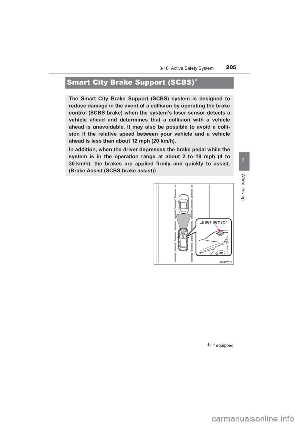 TOYOTA YARIS 2016 Owners Manual 205
YARIS_SEDAN_OM_OM99M18z_(U)
3-10. Active Safety System
3
When Driving
Smart City Brake Suppor t (SCBS)∗
∗: If equipped
The Smart City Brake Support (SCBS) system is designed to
reduce damage i TOYOTA YARIS 2016 Owners Manual 205
YARIS_SEDAN_OM_OM99M18z_(U)
3-10. Active Safety System
3
When Driving
Smart City Brake Suppor t (SCBS)∗
∗: If equipped
The Smart City Brake Support (SCBS) system is designed to
reduce damage i