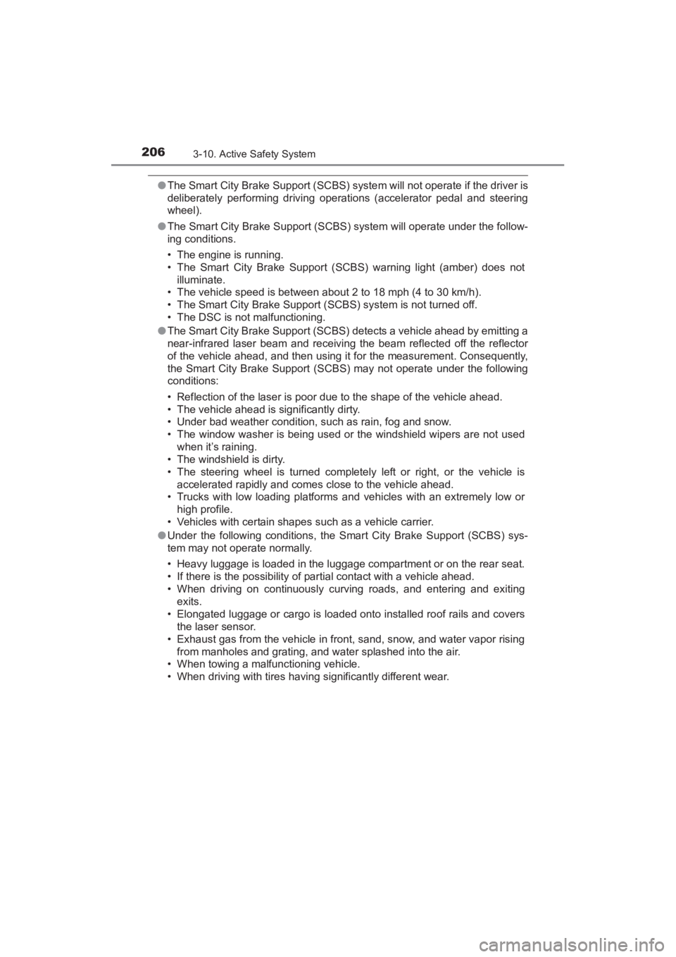 TOYOTA YARIS 2016 Owners Manual 206
YARIS_SEDAN_OM_OM99M18z_(U)
3-10. Active Safety System
●The Smart City Brake Support (SCBS) sy stem will not operate if the driver is
deliberately performing driving operations (accelerator peda TOYOTA YARIS 2016 Owners Manual 206
YARIS_SEDAN_OM_OM99M18z_(U)
3-10. Active Safety System
●The Smart City Brake Support (SCBS) sy stem will not operate if the driver is
deliberately performing driving operations (accelerator peda