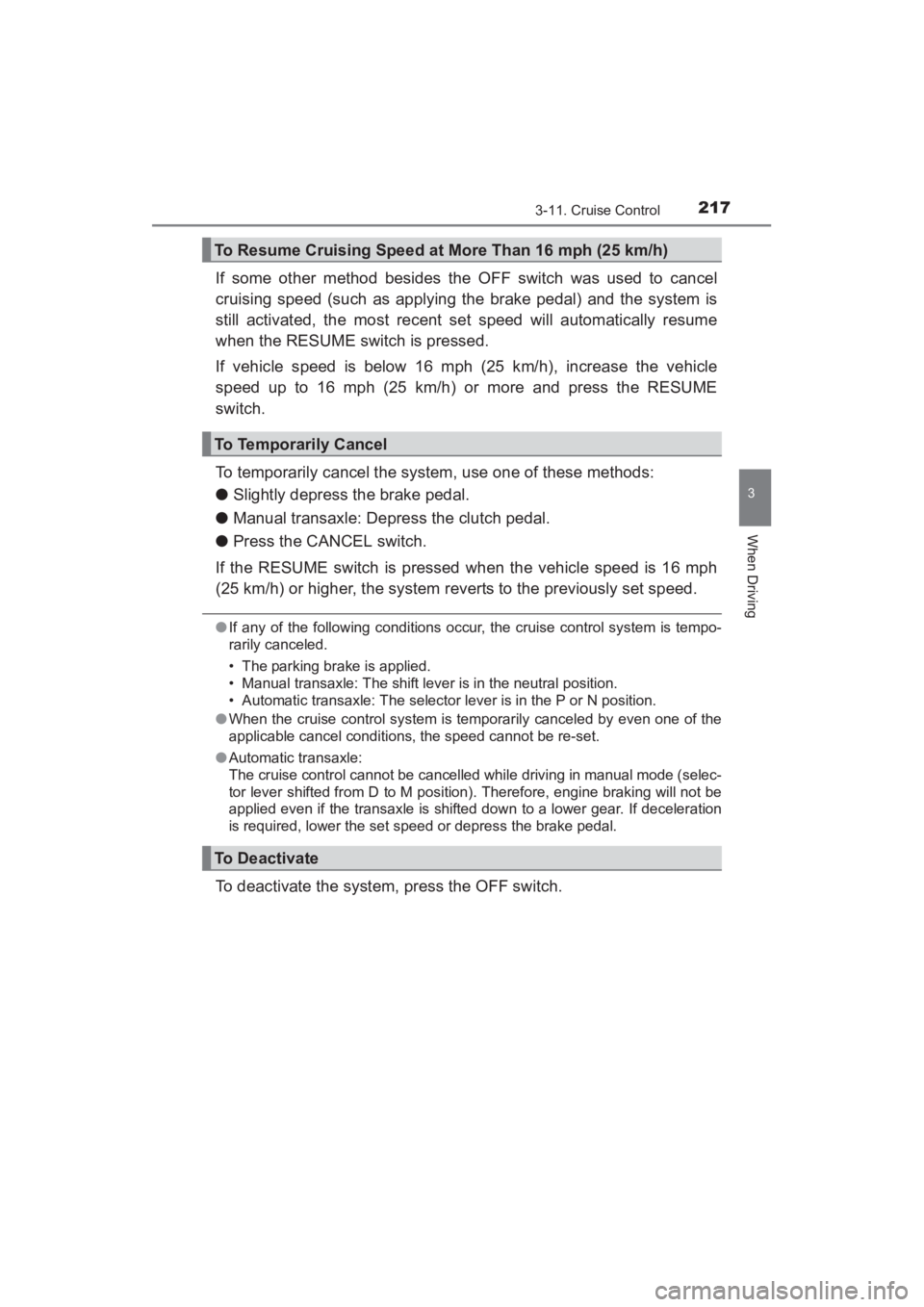 TOYOTA YARIS 2016 Owners Manual YARIS_SEDAN_OM_OM99M18z_(U)
2173-11. Cruise Control
3
When Driving
If some other method besides the OFF switch was used to cancel
cruising speed (such as applying the brake pedal) and the system is
st TOYOTA YARIS 2016 Owners Manual YARIS_SEDAN_OM_OM99M18z_(U)
2173-11. Cruise Control
3
When Driving
If some other method besides the OFF switch was used to cancel
cruising speed (such as applying the brake pedal) and the system is
st