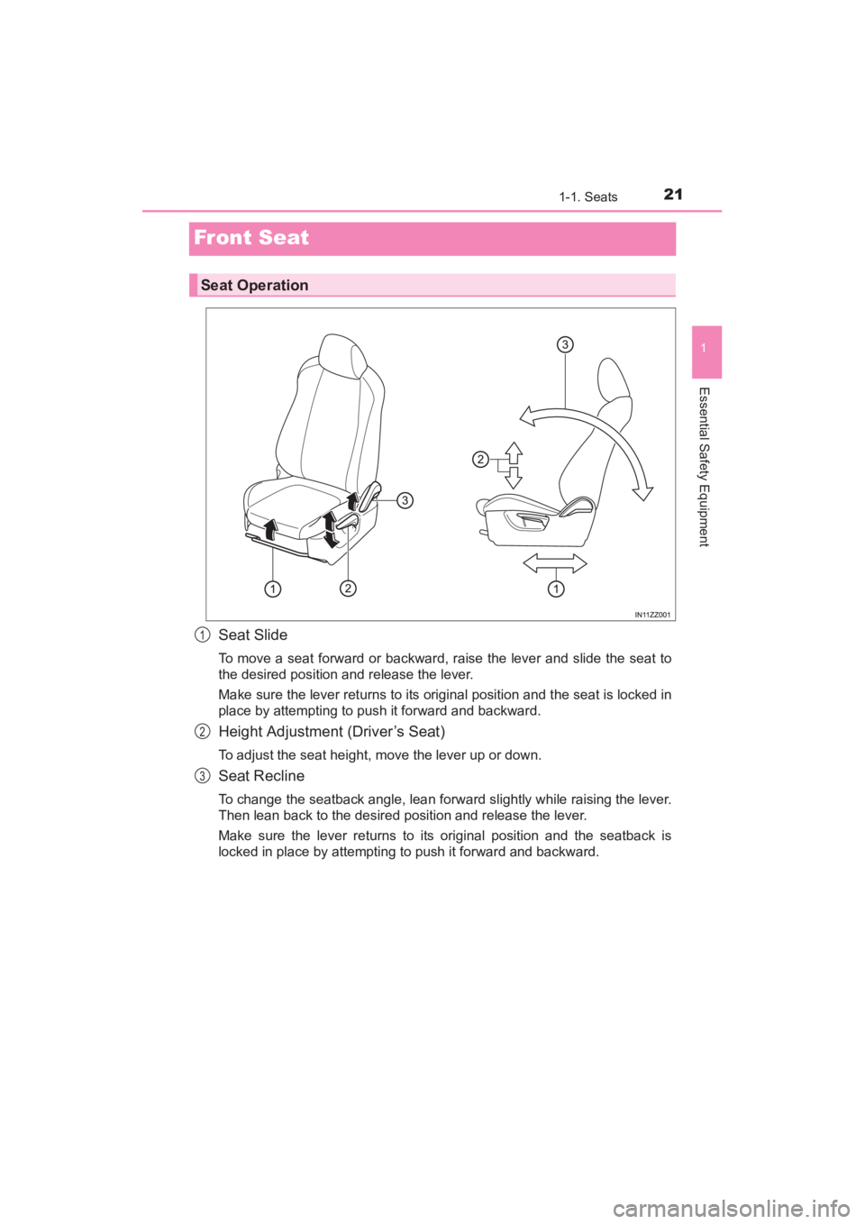 TOYOTA YARIS 2016 Owners Manual 21
YARIS_SEDAN_OM_OM99M18z_(U)
1-1. Seats
1
Essential Safety Equipment
Fr ont Seat
Seat Slide
To move a seat forward or backward, raise the lever and slide the seat to
the desired position and release TOYOTA YARIS 2016 Owners Manual 21
YARIS_SEDAN_OM_OM99M18z_(U)
1-1. Seats
1
Essential Safety Equipment
Fr ont Seat
Seat Slide
To move a seat forward or backward, raise the lever and slide the seat to
the desired position and release
