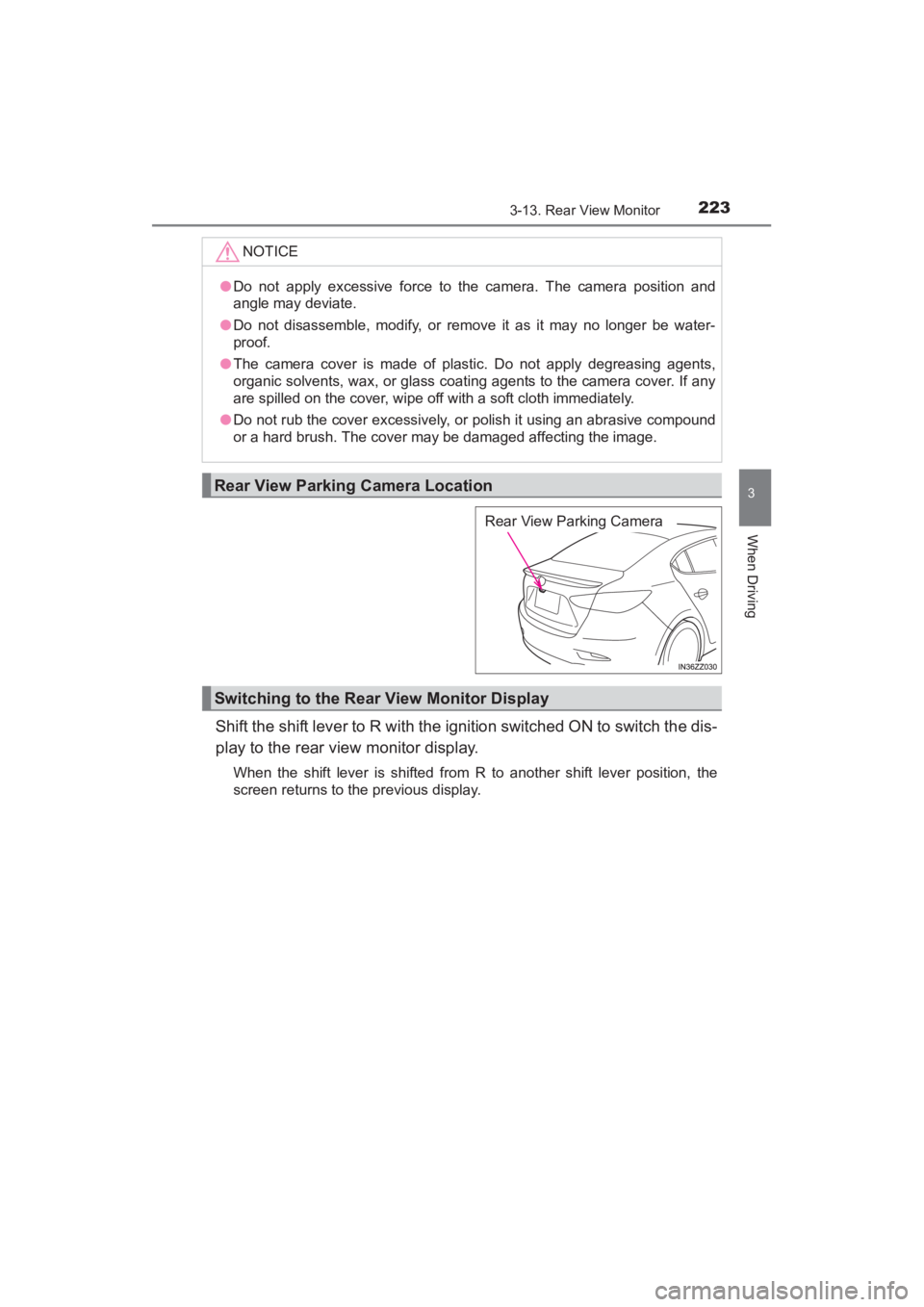 TOYOTA YARIS 2016 Owners Manual YARIS_SEDAN_OM_OM99M18z_(U)
2233-13. Rear View Monitor
3
When Driving
Shift the shift lever to R with the ignition switched ON to switch the dis-
play to the rear view monitor display.
When the shift TOYOTA YARIS 2016 Owners Manual YARIS_SEDAN_OM_OM99M18z_(U)
2233-13. Rear View Monitor
3
When Driving
Shift the shift lever to R with the ignition switched ON to switch the dis-
play to the rear view monitor display.
When the shift