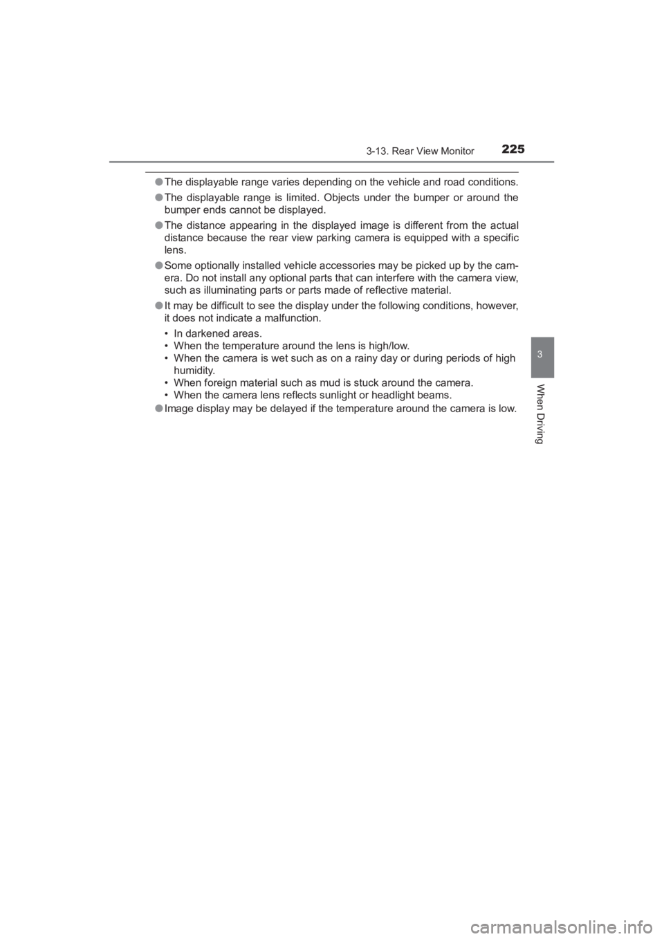 TOYOTA YARIS 2016  Owners Manual YARIS_SEDAN_OM_OM99M18z_(U)
2253-13. Rear View Monitor
3
When Driving
●The displayable range varies depending on the vehicle and road conditions.
● The displayable range is limited. Objects under 