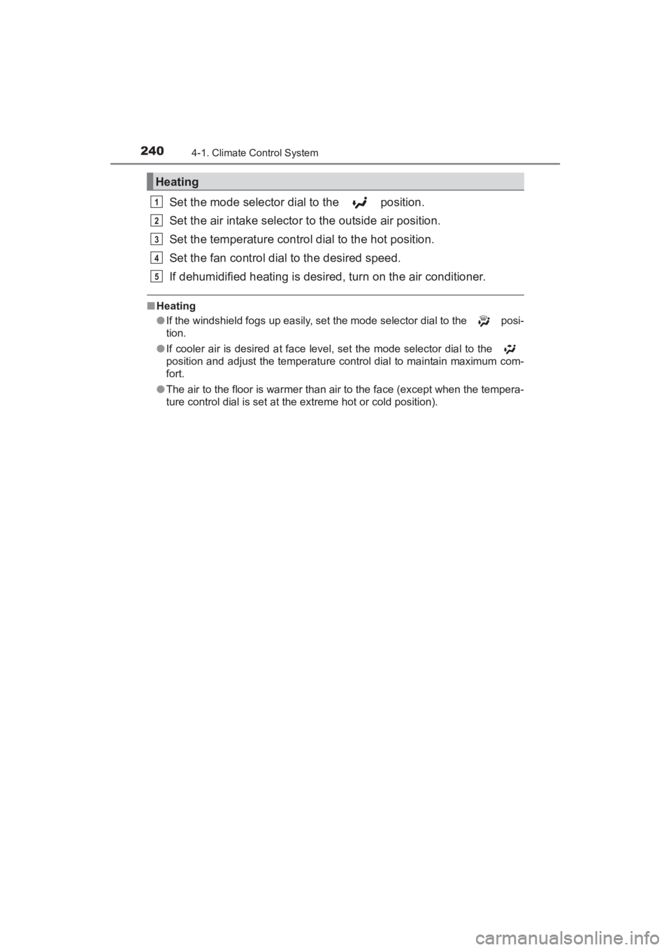 TOYOTA YARIS 2016 Owners Manual 240
YARIS_SEDAN_OM_OM99M18z_(U)
4-1. Climate Control System
Set the mode selector dial to the position.
Set the air intake selector to the outside air position.
Set the temperature control dial to t TOYOTA YARIS 2016 Owners Manual 240
YARIS_SEDAN_OM_OM99M18z_(U)
4-1. Climate Control System
Set the mode selector dial to the position.
Set the air intake selector to the outside air position.
Set the temperature control dial to t