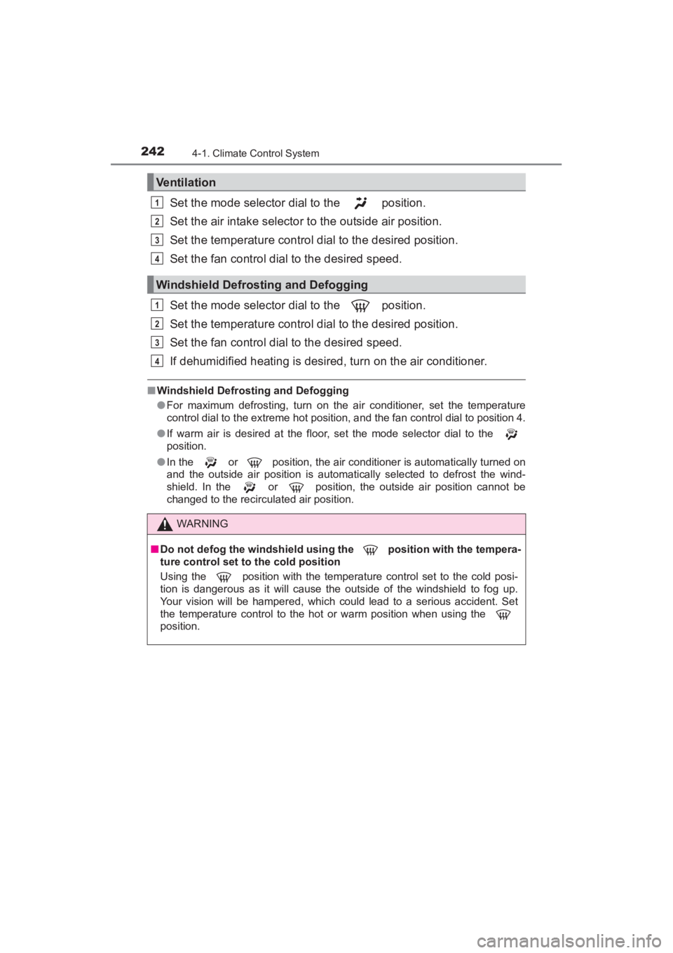 TOYOTA YARIS 2016 Owners Manual 242
YARIS_SEDAN_OM_OM99M18z_(U)
4-1. Climate Control System
Set the mode selector dial to the position.
Set the air intake selector to the outside air position.
Set the temperature control dial to t TOYOTA YARIS 2016 Owners Manual 242
YARIS_SEDAN_OM_OM99M18z_(U)
4-1. Climate Control System
Set the mode selector dial to the position.
Set the air intake selector to the outside air position.
Set the temperature control dial to t