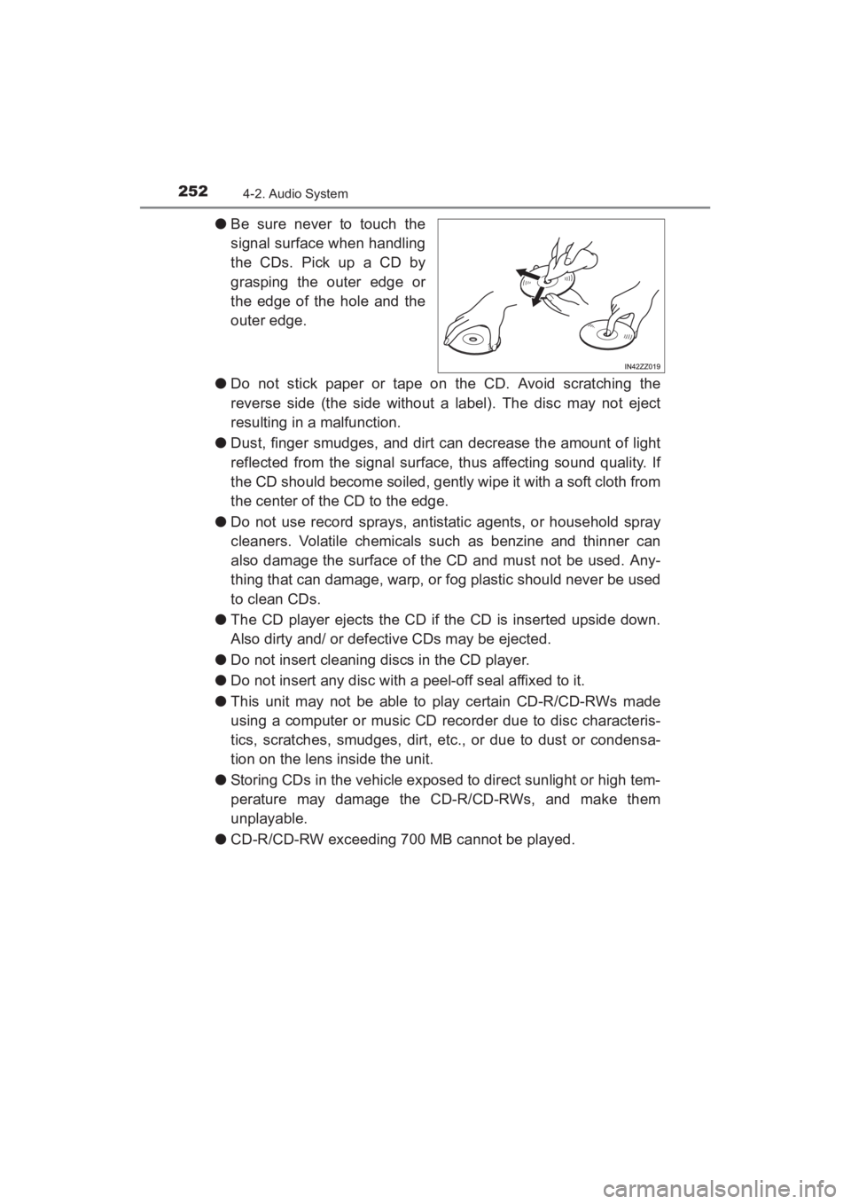 TOYOTA YARIS 2016  Owners Manual 252
YARIS_SEDAN_OM_OM99M18z_(U)
4-2. Audio System
●Be sure never to touch the
signal surface when handling
the CDs. Pick up a CD by
grasping the outer edge or
the edge of the hole and the
outer edge