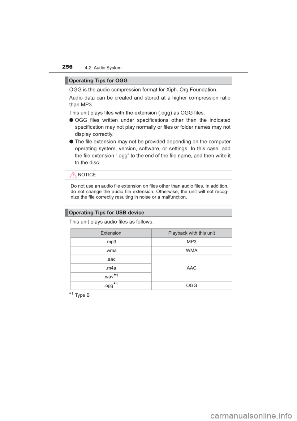 TOYOTA YARIS 2016  Owners Manual 256
YARIS_SEDAN_OM_OM99M18z_(U)
4-2. Audio System
OGG is the audio compression format for Xiph. Org Foundation.
Audio data can be created and stored at a higher compression ratio
than MP3.
This unit p