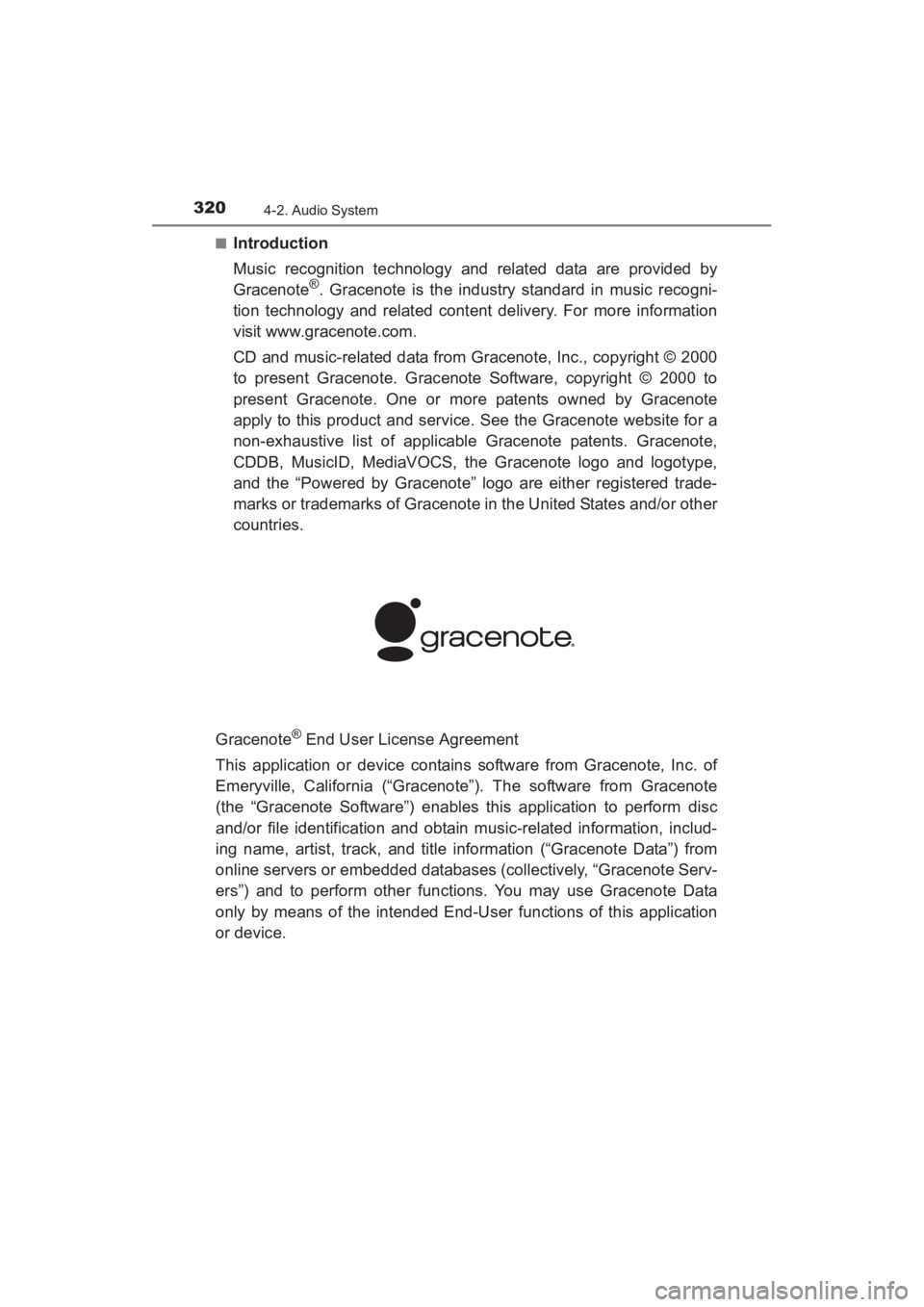 TOYOTA YARIS 2016  Owners Manual 320
YARIS_SEDAN_OM_OM99M18z_(U)
4-2. Audio System
■Introduction
Music recognition technology and related data are provided by
Gracenote
®. Gracenote is the industry standard in music recogni-
tion 