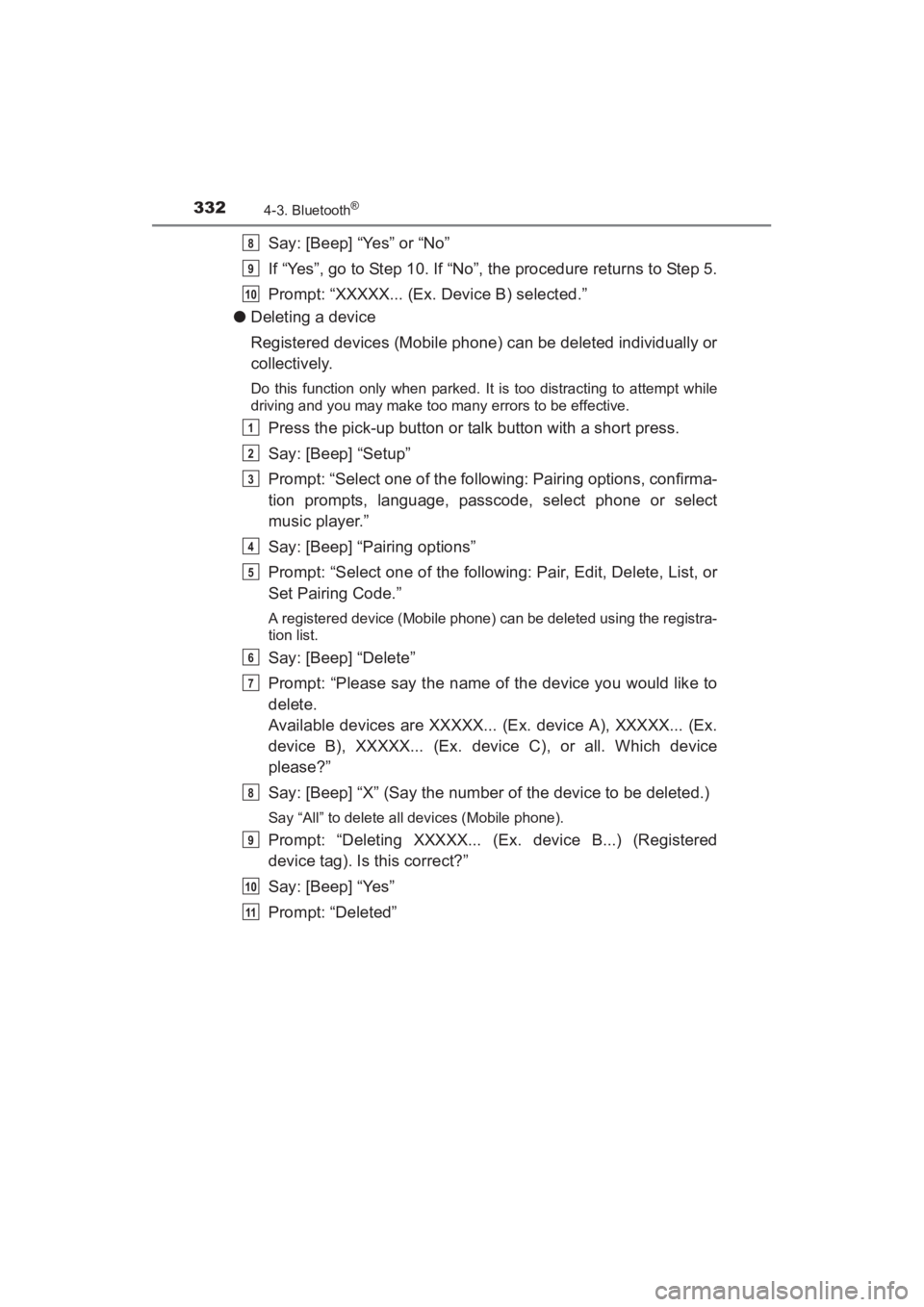 TOYOTA YARIS 2016  Owners Manual 332
YARIS_SEDAN_OM_OM99M18z_(U)
4-3. Bluetooth®
Say: [Beep] “Yes” or “No”
If “Yes”, go to Step 10. If “No”, the procedure returns to Step 5.
Prompt: “XXXXX... (Ex. Device B) selecte