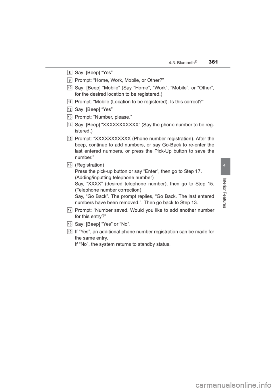 TOYOTA YARIS 2016  Owners Manual YARIS_SEDAN_OM_OM99M18z_(U)
3614-3. Bluetooth®
4
Interior Features
Say: [Beep] “Yes”
Prompt: “Home, Work, Mobile, or Other?”
Say: [Beep] “Mobile” (Say “Home”, “Work”, “Mobile”