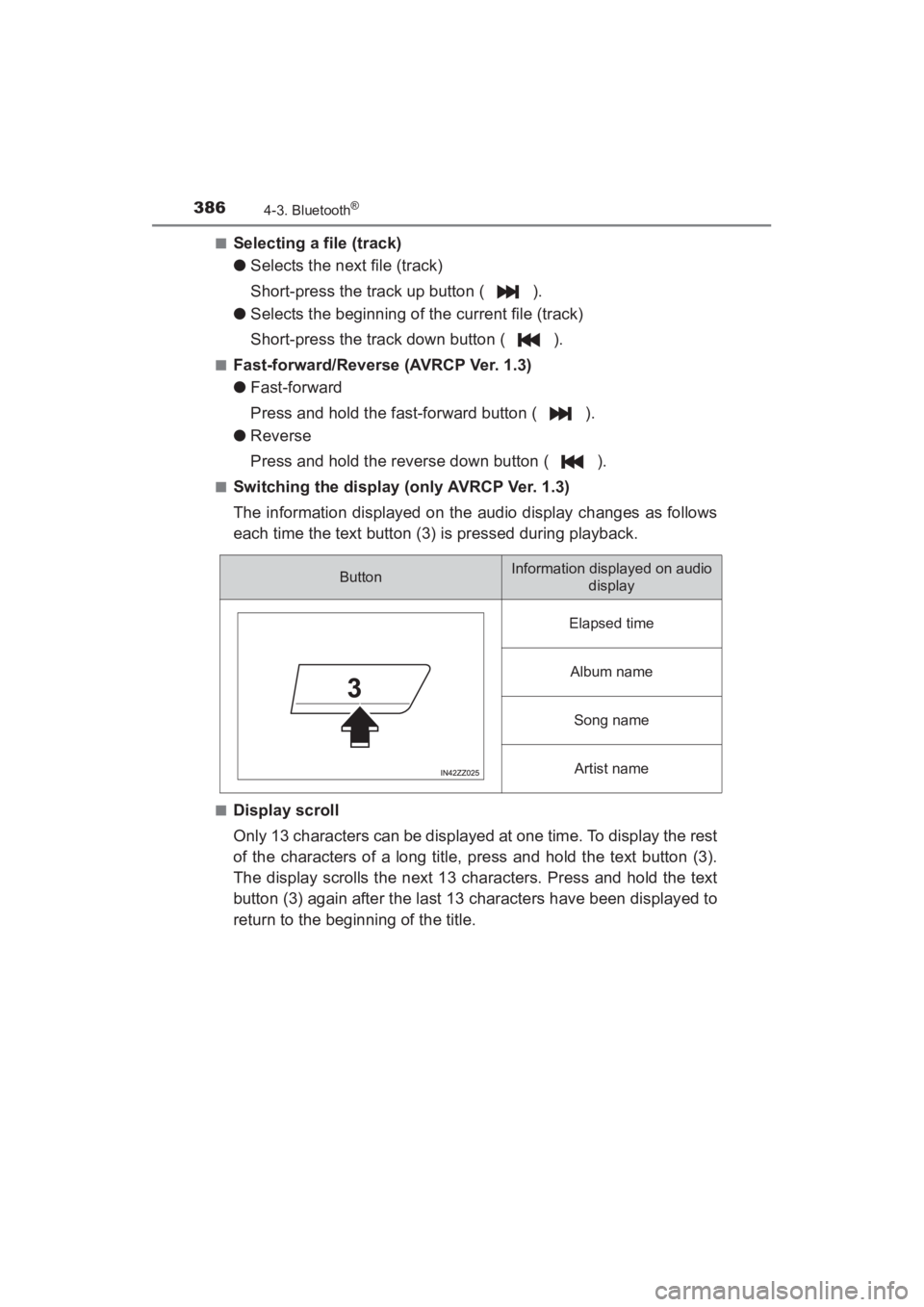 TOYOTA YARIS 2016  Owners Manual 386
YARIS_SEDAN_OM_OM99M18z_(U)
4-3. Bluetooth®
■Selecting a file (track)
●Selects the next file (track)
Short-press the track up button ( ).
● Selects the beginning of the current file (track)