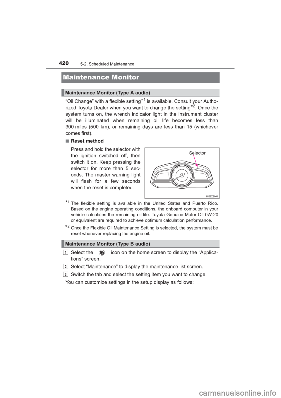 TOYOTA YARIS 2016 Owners Manual 420
YARIS_SEDAN_OM_OM99M18z_(U)
5-2. Scheduled Maintenance
Maintenance Monitor
“Oil Change” with a flexible setting*1 is available. Consult your Autho-
rized Toyota Dealer when you want to change TOYOTA YARIS 2016 Owners Manual 420
YARIS_SEDAN_OM_OM99M18z_(U)
5-2. Scheduled Maintenance
Maintenance Monitor
“Oil Change” with a flexible setting*1 is available. Consult your Autho-
rized Toyota Dealer when you want to change