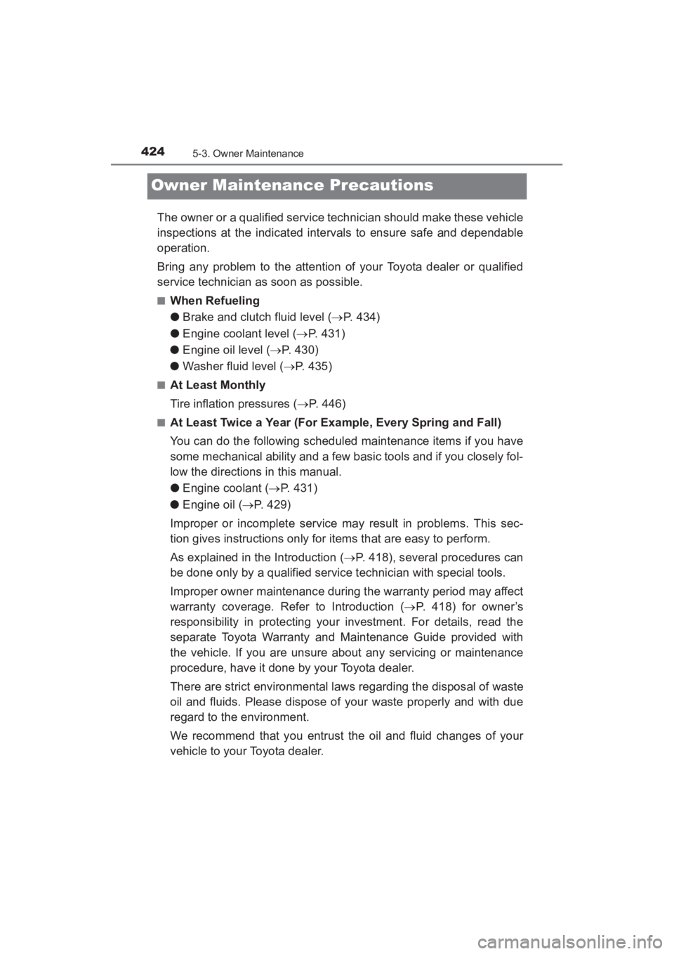 TOYOTA YARIS 2016 Owners Manual 424
YARIS_SEDAN_OM_OM99M18z_(U)
5-3. Owner Maintenance
Owner Maintenance Precautions
The owner or a qualified service technician should make these vehicle
inspections at the indicated intervals to ens TOYOTA YARIS 2016 Owners Manual 424
YARIS_SEDAN_OM_OM99M18z_(U)
5-3. Owner Maintenance
Owner Maintenance Precautions
The owner or a qualified service technician should make these vehicle
inspections at the indicated intervals to ens