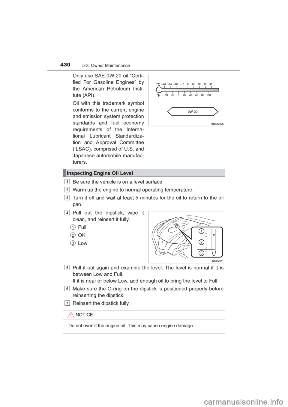 TOYOTA YARIS 2016 Owners Manual 4305-3. Owner Maintenance
YARIS_SEDAN_OM_OM99M18z_(U)
Only use SAE 0W-20 oil “Certi-
fied For Gasoline Engines” by
the American Petroleum Insti-
tute (API).
Oil with this trademark symbol
conforms TOYOTA YARIS 2016 Owners Manual 4305-3. Owner Maintenance
YARIS_SEDAN_OM_OM99M18z_(U)
Only use SAE 0W-20 oil “Certi-
fied For Gasoline Engines” by
the American Petroleum Insti-
tute (API).
Oil with this trademark symbol
conforms