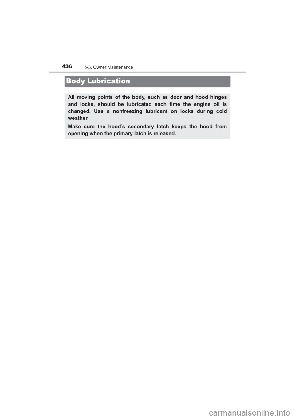 TOYOTA YARIS 2016 Owners Manual 436
YARIS_SEDAN_OM_OM99M18z_(U)
5-3. Owner Maintenance
Body Lubrication
All moving points of the body, such as door and hood hinges
and locks, should be lubricated each time the engine oil is
changed. TOYOTA YARIS 2016 Owners Manual 436
YARIS_SEDAN_OM_OM99M18z_(U)
5-3. Owner Maintenance
Body Lubrication
All moving points of the body, such as door and hood hinges
and locks, should be lubricated each time the engine oil is
changed.