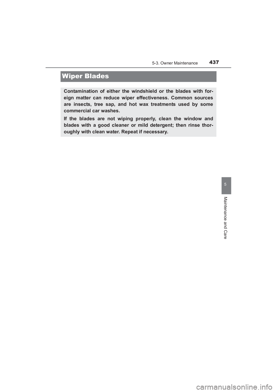 TOYOTA YARIS 2016 Owners Manual 437
YARIS_SEDAN_OM_OM99M18z_(U)
5-3. Owner Maintenance
5
Maintenance and Care
Wiper Blades
Contamination of either the windshield or the blades with for-
eign matter can reduce wiper effectiveness. Co TOYOTA YARIS 2016 Owners Manual 437
YARIS_SEDAN_OM_OM99M18z_(U)
5-3. Owner Maintenance
5
Maintenance and Care
Wiper Blades
Contamination of either the windshield or the blades with for-
eign matter can reduce wiper effectiveness. Co