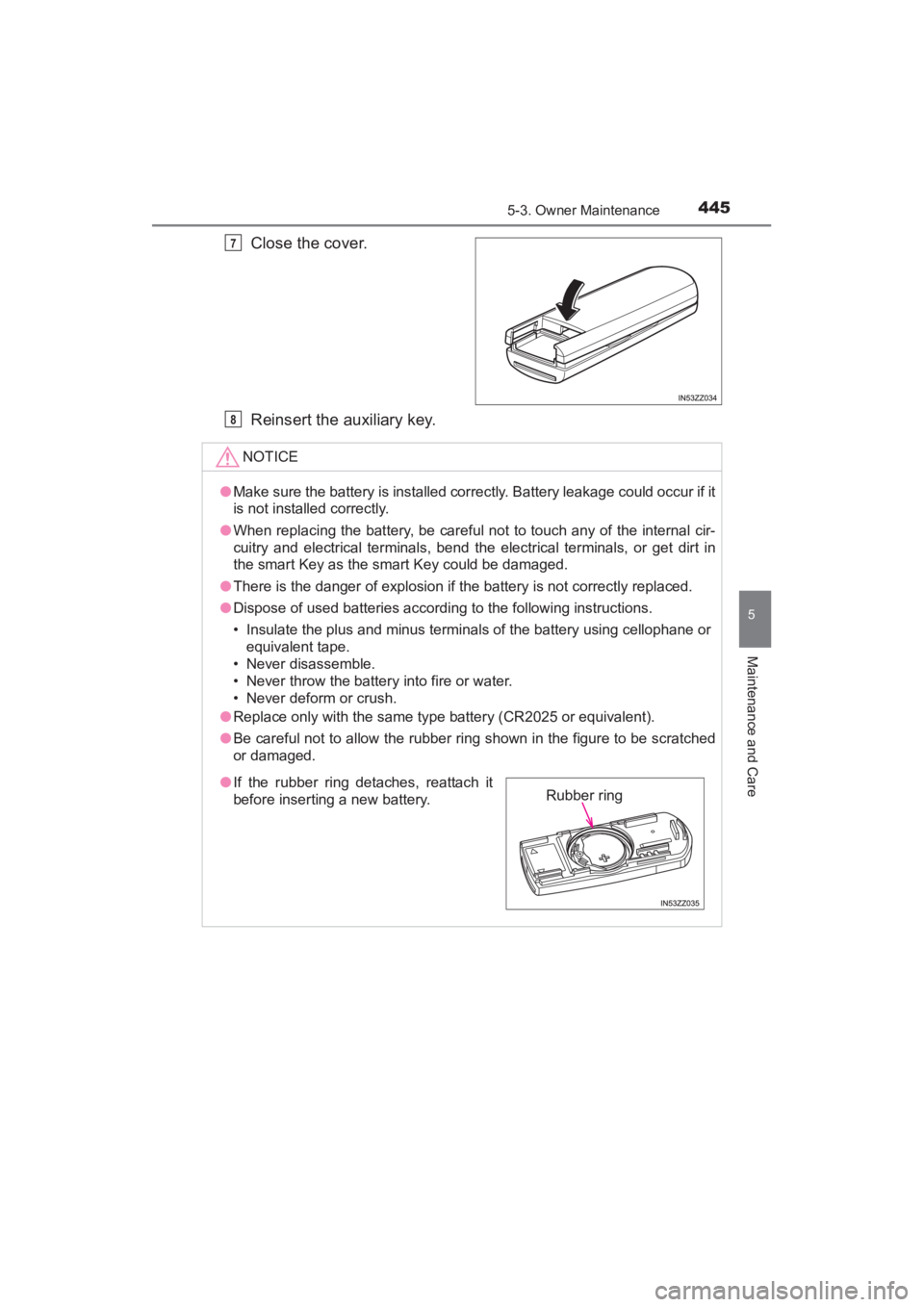 TOYOTA YARIS 2016  Owners Manual YARIS_SEDAN_OM_OM99M18z_(U)
4455-3. Owner Maintenance
5
Maintenance and Care
Close the cover.
Reinsert the auxiliary key.7
NOTICE
●Make sure the battery is installed correctly. Battery leakage could