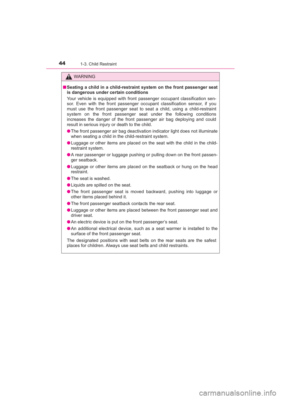 TOYOTA YARIS 2016  Owners Manual 44
YARIS_SEDAN_OM_OM99M18z_(U)
1-3. Child Restraint
WARNING
■Seating a child in a ch ild-restraint system on the front passenger seat
is dangerous under certain conditions
Your vehicle is equipped w