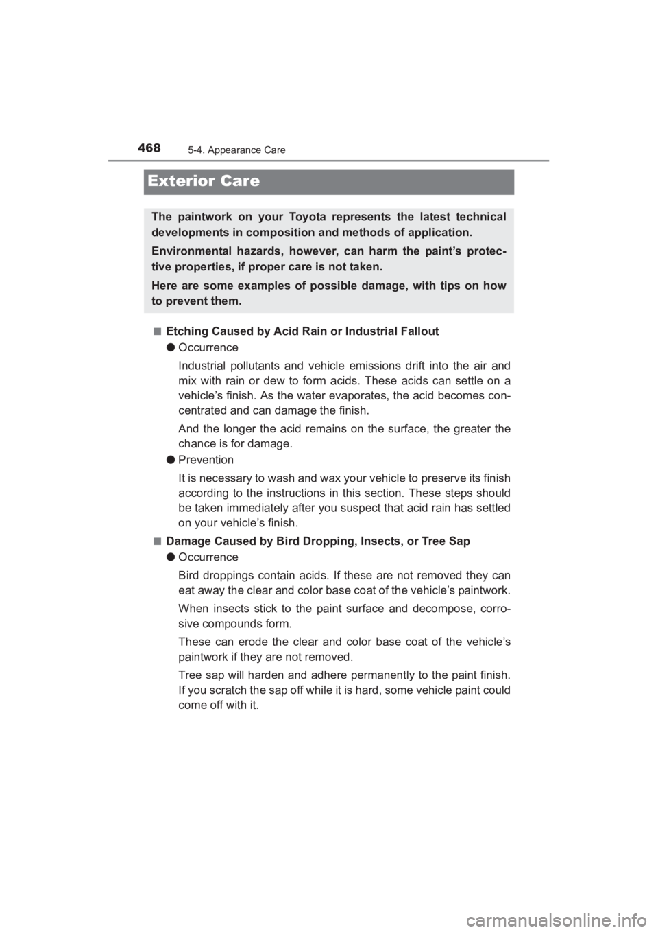 TOYOTA YARIS 2016  Owners Manual 468
YARIS_SEDAN_OM_OM99M18z_(U)
5-4. Appearance Care
Exterior Care
■Etching Caused by Acid Rain or Industrial Fallout
●Occurrence
Industrial pollutants and vehicle emissions drift into the air and