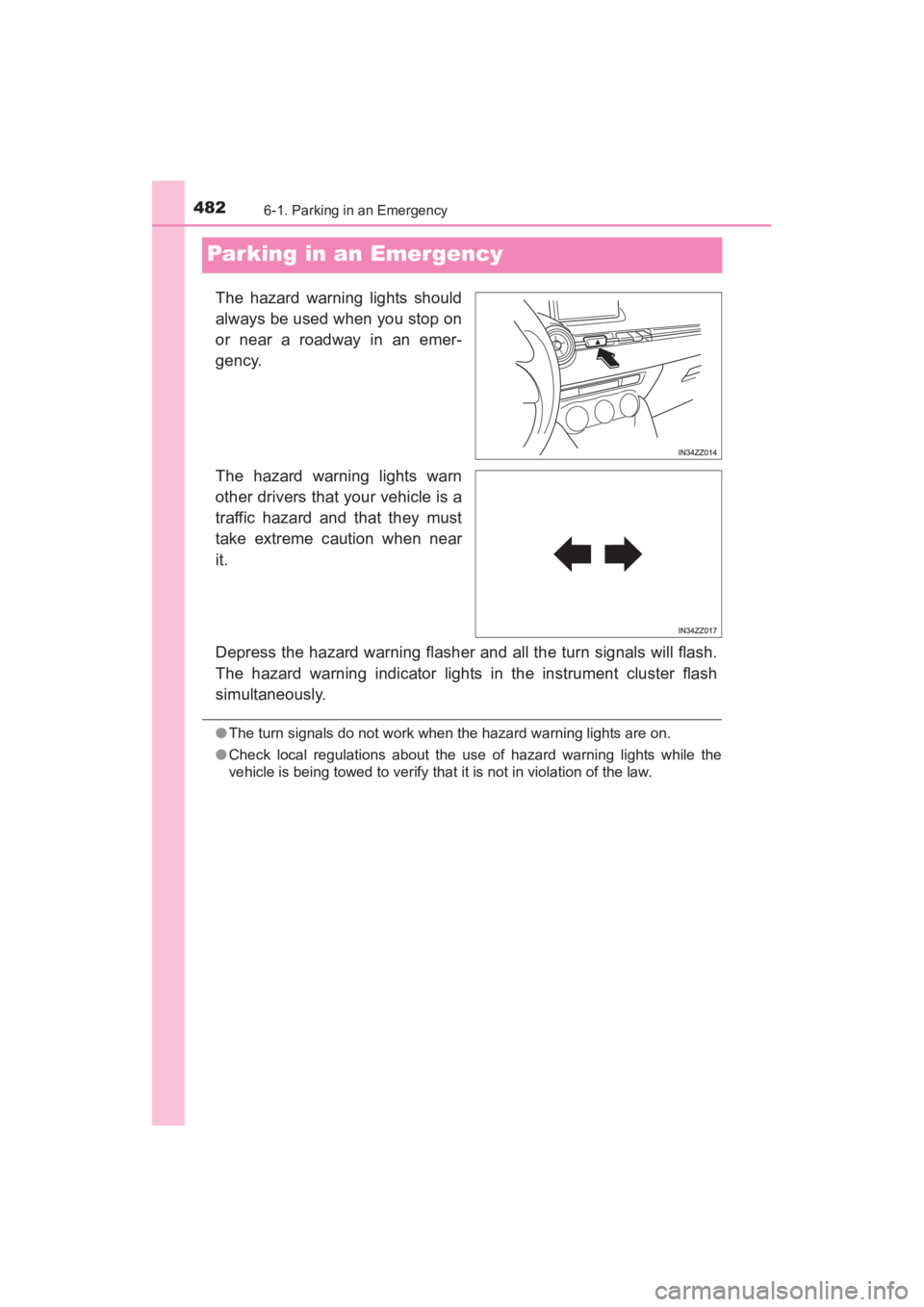 TOYOTA YARIS 2016 Owners Manual 482
YARIS_SEDAN_OM_OM99M18z_(U)
6-1. Parking in an Emergency
Parking in an Emergency
The hazard warning lights should
always be used when you stop on
or near a roadway in an emer-
gency.
The hazard wa TOYOTA YARIS 2016 Owners Manual 482
YARIS_SEDAN_OM_OM99M18z_(U)
6-1. Parking in an Emergency
Parking in an Emergency
The hazard warning lights should
always be used when you stop on
or near a roadway in an emer-
gency.
The hazard wa