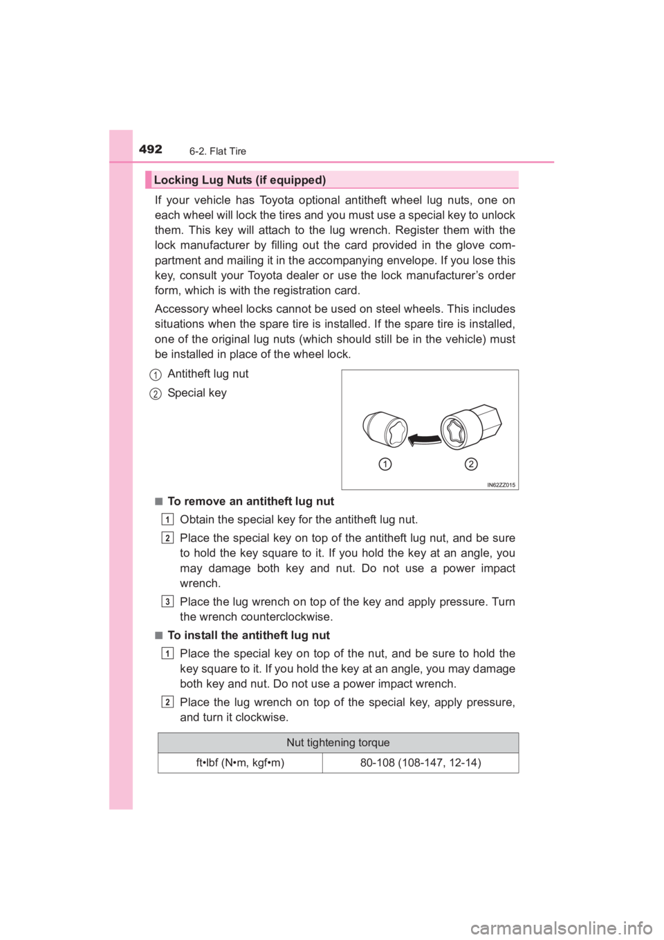 TOYOTA YARIS 2016 Owners Manual 4926-2. Flat Tire
YARIS_SEDAN_OM_OM99M18z_(U)
If your vehicle has Toyota optional antitheft wheel lug nuts, one on
each wheel will lock the tires and you must use a special key to unlock
them. This ke TOYOTA YARIS 2016 Owners Manual 4926-2. Flat Tire
YARIS_SEDAN_OM_OM99M18z_(U)
If your vehicle has Toyota optional antitheft wheel lug nuts, one on
each wheel will lock the tires and you must use a special key to unlock
them. This ke