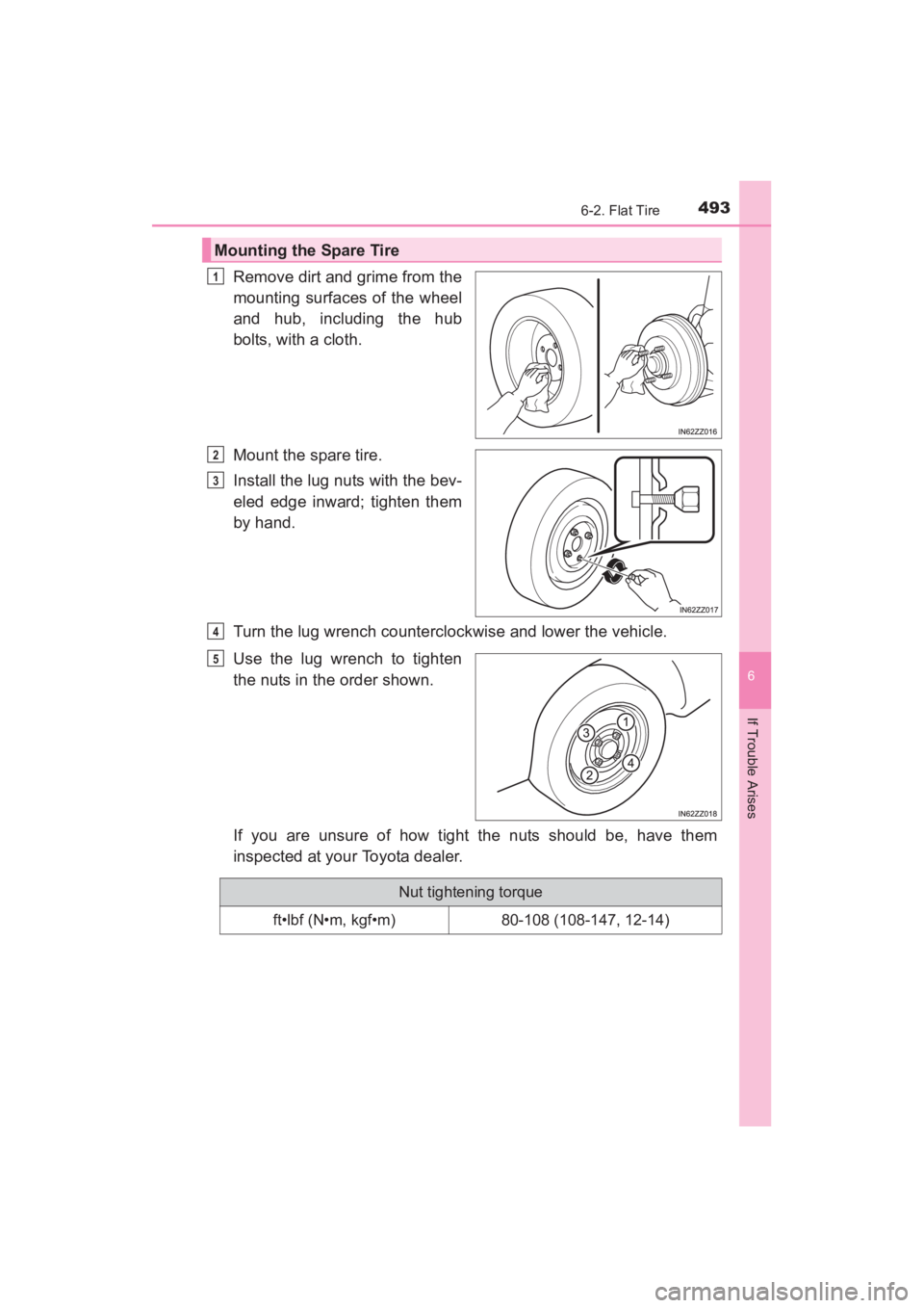 TOYOTA YARIS 2016 Owners Manual YARIS_SEDAN_OM_OM99M18z_(U)
4936-2. Flat Tire
6
If Trouble Arises
Remove dirt and grime from the
mounting surfaces of the wheel
and hub, including the hub
bolts, with a cloth.
Mount the spare tire.
In TOYOTA YARIS 2016 Owners Manual YARIS_SEDAN_OM_OM99M18z_(U)
4936-2. Flat Tire
6
If Trouble Arises
Remove dirt and grime from the
mounting surfaces of the wheel
and hub, including the hub
bolts, with a cloth.
Mount the spare tire.
In
