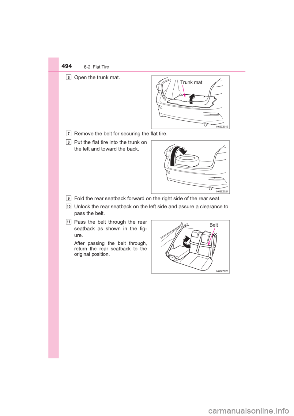 TOYOTA YARIS 2016 Owners Manual 4946-2. Flat Tire
YARIS_SEDAN_OM_OM99M18z_(U)
Open the trunk mat.
Remove the belt for securing the flat tire.
Put the flat tire into the trunk on
the left and toward the back.
Fold the rear seatback f TOYOTA YARIS 2016 Owners Manual 4946-2. Flat Tire
YARIS_SEDAN_OM_OM99M18z_(U)
Open the trunk mat.
Remove the belt for securing the flat tire.
Put the flat tire into the trunk on
the left and toward the back.
Fold the rear seatback f