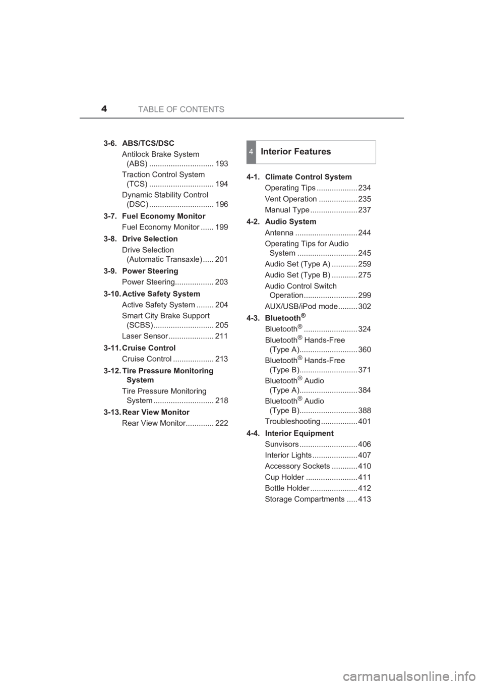 TOYOTA YARIS 2016  Owners Manual TABLE OF CONTENTS4
YARIS_SEDAN_OM_OM99M18z_(U)3-6. ABS/TCS/DSC
Antilock Brake System (ABS) .............................. 193
Traction Control System  (TCS) .............................. 194
Dynamic 