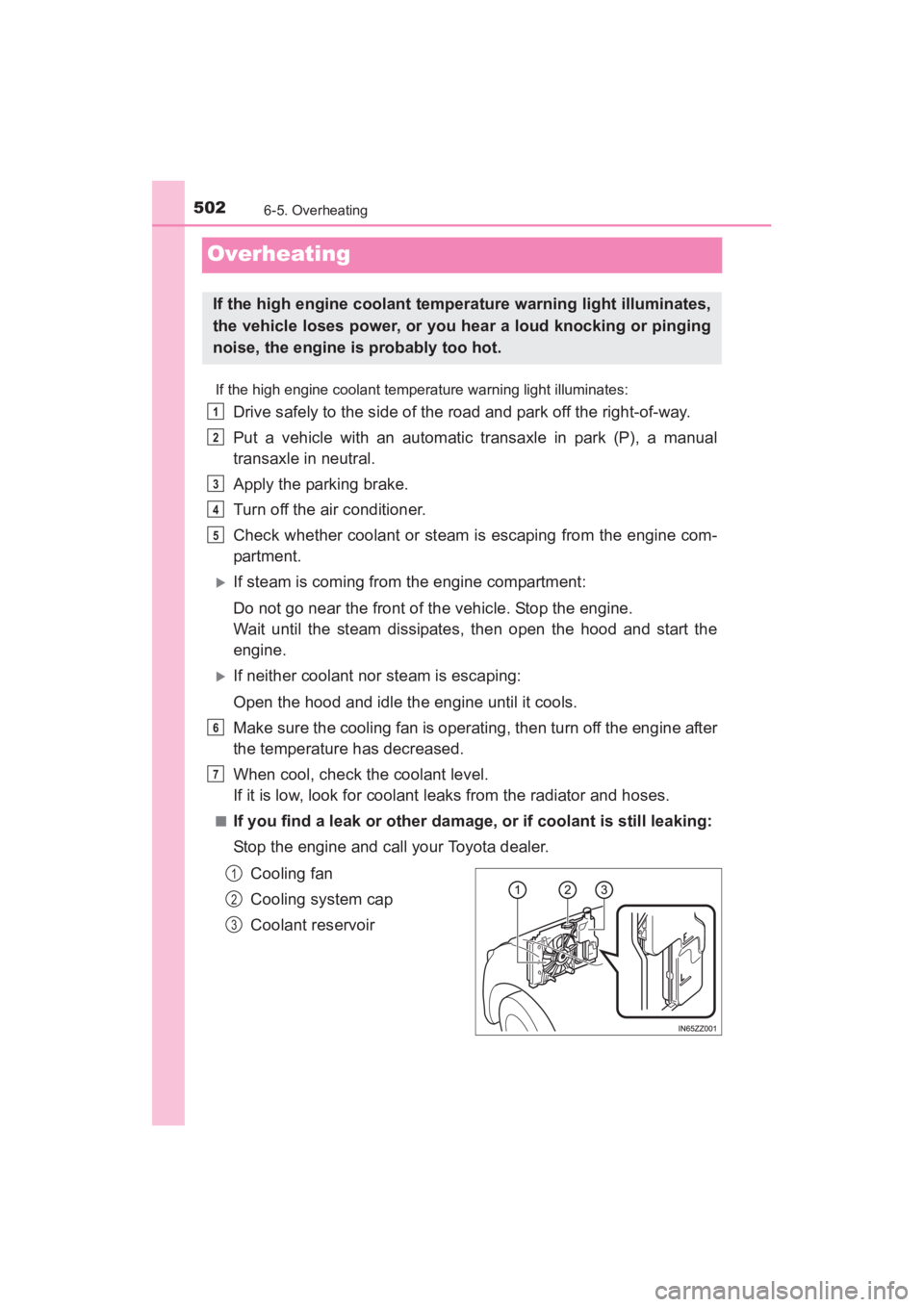 TOYOTA YARIS 2016 Owners Manual 502
YARIS_SEDAN_OM_OM99M18z_(U)
6-5. Overheating
Overheating
If the high engine coolant temperature warning light illuminates:
Drive safely to the side of the road and park off the right-of-way.
Put a TOYOTA YARIS 2016 Owners Manual 502
YARIS_SEDAN_OM_OM99M18z_(U)
6-5. Overheating
Overheating
If the high engine coolant temperature warning light illuminates:
Drive safely to the side of the road and park off the right-of-way.
Put a