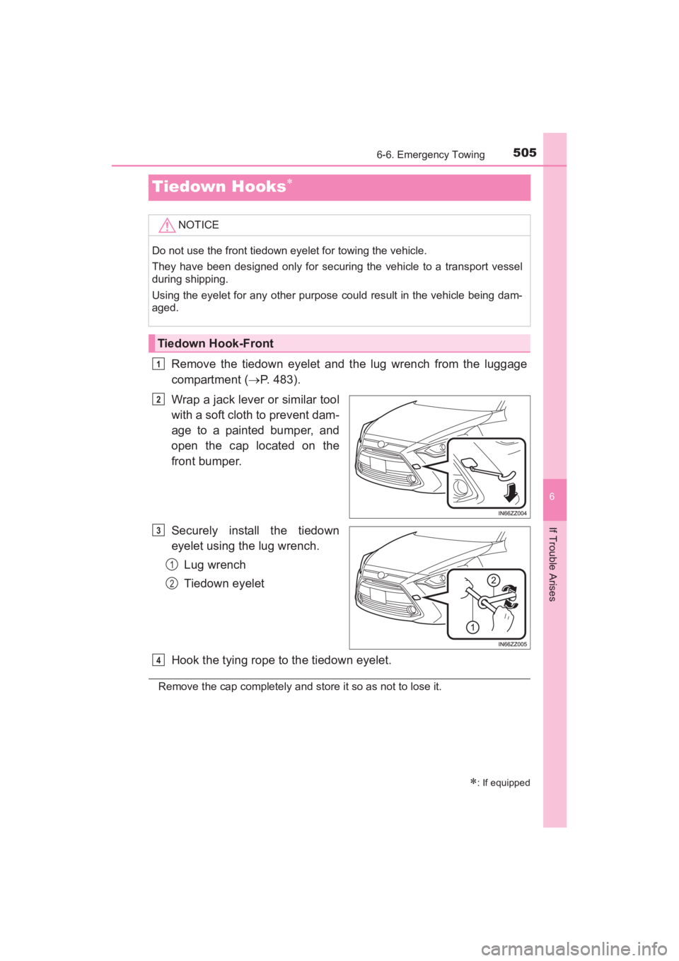 TOYOTA YARIS 2016 Owners Manual 505
YARIS_SEDAN_OM_OM99M18z_(U)
6-6. Emergency Towing
6
If Trouble Arises
Tiedown Hooks∗
Remove the tiedown eyelet and the lug wrench from the luggage
compartment (→P. 483).
Wrap a jack lever or s TOYOTA YARIS 2016 Owners Manual 505
YARIS_SEDAN_OM_OM99M18z_(U)
6-6. Emergency Towing
6
If Trouble Arises
Tiedown Hooks∗
Remove the tiedown eyelet and the lug wrench from the luggage
compartment (→P. 483).
Wrap a jack lever or s