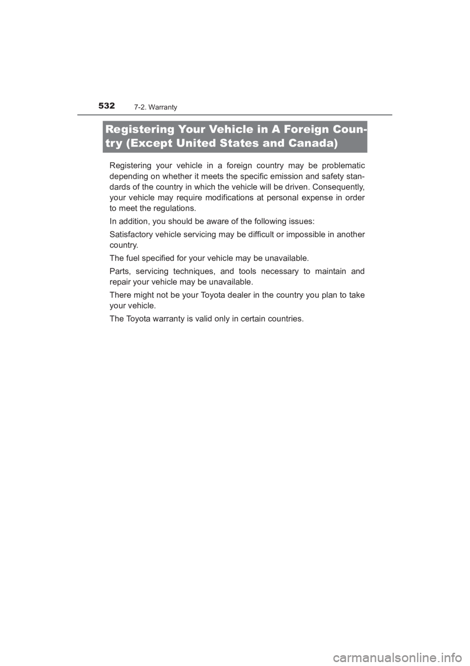 TOYOTA YARIS 2016 Owners Manual 532
YARIS_SEDAN_OM_OM99M18z_(U)
7-2. Warranty
Registering Your Vehicle in A Foreign Coun-
tr y (Except United States and Canada)
Registering your vehicle in a foreign country may be problematic
depend TOYOTA YARIS 2016 Owners Manual 532
YARIS_SEDAN_OM_OM99M18z_(U)
7-2. Warranty
Registering Your Vehicle in A Foreign Coun-
tr y (Except United States and Canada)
Registering your vehicle in a foreign country may be problematic
depend