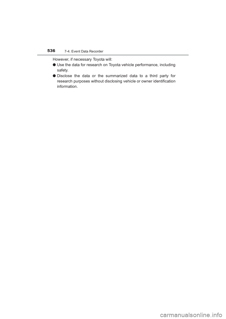 TOYOTA YARIS 2016 Owners Manual 536
YARIS_SEDAN_OM_OM99M18z_(U)
7-4. Event Data Recorder
However, if necessary Toyota will:
●Use the data for research on Toyota vehicle performance, including
safety.
● Disclose the data or the s TOYOTA YARIS 2016 Owners Manual 536
YARIS_SEDAN_OM_OM99M18z_(U)
7-4. Event Data Recorder
However, if necessary Toyota will:
●Use the data for research on Toyota vehicle performance, including
safety.
● Disclose the data or the s