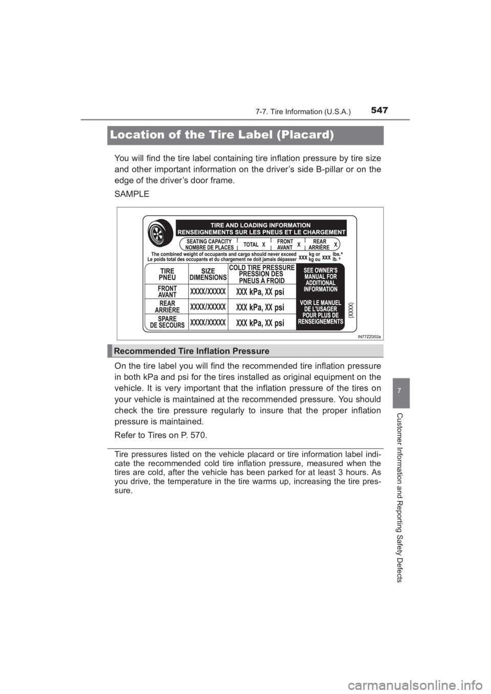 TOYOTA YARIS 2016  Owners Manual 547
YARIS_SEDAN_OM_OM99M18z_(U)
7-7. Tire Information (U.S.A.)
7
Customer Information and Reporting Safety Defects
Location of the Tire Label (Placard)
You will find the tire label containing tire inf