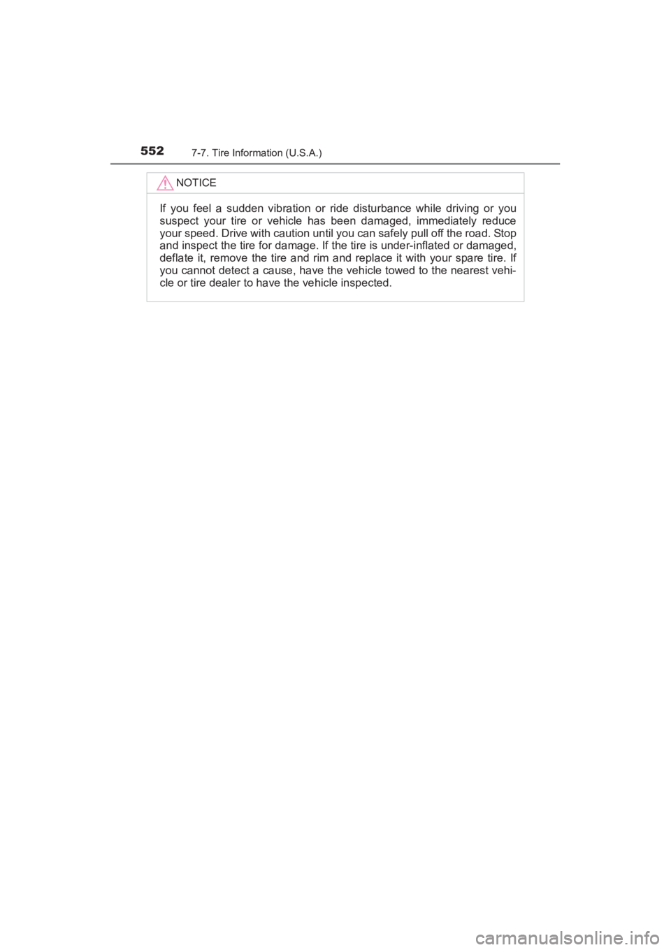 TOYOTA YARIS 2016 Owners Manual 552
YARIS_SEDAN_OM_OM99M18z_(U)
7-7. Tire Information (U.S.A.)
NOTICE
If you feel a sudden vibration or ride disturbance while driving or you
suspect your tire or vehicle has been damaged, immediately TOYOTA YARIS 2016 Owners Manual 552
YARIS_SEDAN_OM_OM99M18z_(U)
7-7. Tire Information (U.S.A.)
NOTICE
If you feel a sudden vibration or ride disturbance while driving or you
suspect your tire or vehicle has been damaged, immediately