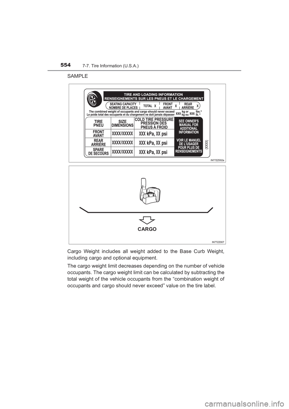 TOYOTA YARIS 2016 Owners Manual 554
YARIS_SEDAN_OM_OM99M18z_(U)
7-7. Tire Information (U.S.A.)
SAMPLE
Cargo Weight includes all weight added to the Base Curb Weight,
including cargo and optional equipment.
The cargo weight limit dec TOYOTA YARIS 2016 Owners Manual 554
YARIS_SEDAN_OM_OM99M18z_(U)
7-7. Tire Information (U.S.A.)
SAMPLE
Cargo Weight includes all weight added to the Base Curb Weight,
including cargo and optional equipment.
The cargo weight limit dec