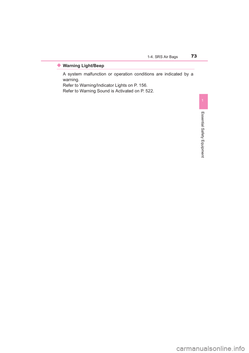 TOYOTA YARIS 2016  Owners Manual YARIS_SEDAN_OM_OM99M18z_(U)
731-4. SRS Air Bags
1
Essential Safety Equipment
◆Warning Light/Beep
A system malfunction or operation conditions are indicated by a
warning. 
Refer to Warning/Indicator 