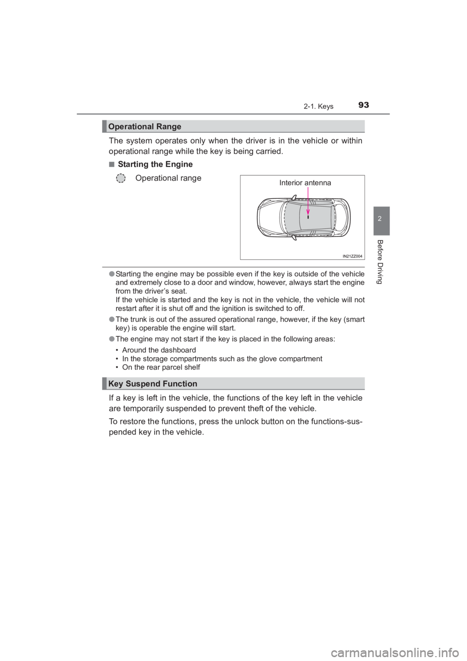 TOYOTA YARIS 2016 Owners Manual YARIS_SEDAN_OM_OM99M18z_(U)
932-1. Keys
2
Before Driving
The system operates only when the driver is in the vehicle or within
operational range while the key is being carried.
■Starting the Engine O TOYOTA YARIS 2016 Owners Manual YARIS_SEDAN_OM_OM99M18z_(U)
932-1. Keys
2
Before Driving
The system operates only when the driver is in the vehicle or within
operational range while the key is being carried.
■Starting the Engine O