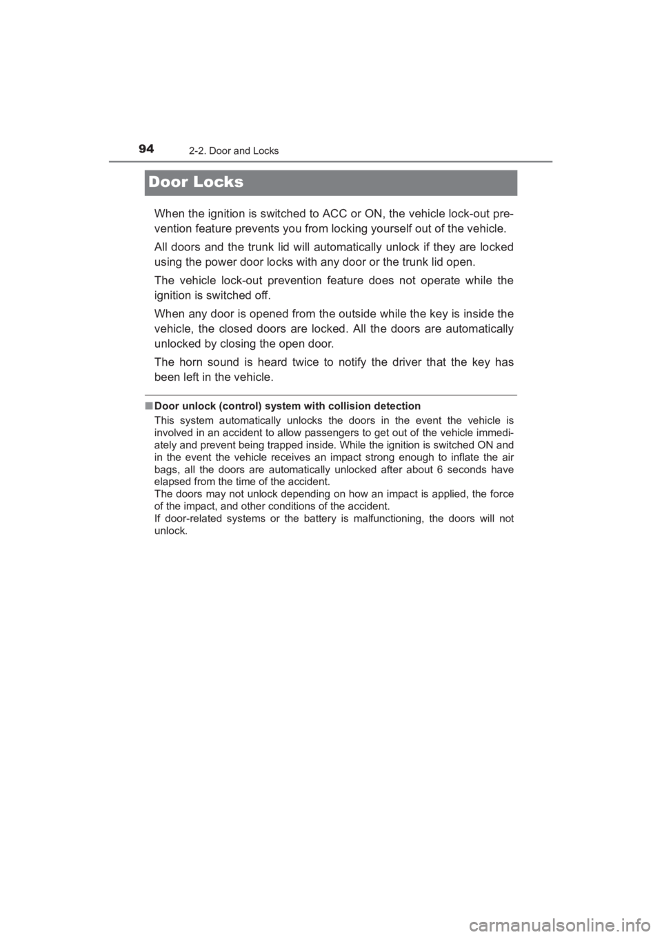 TOYOTA YARIS 2016 Owners Manual 94
YARIS_SEDAN_OM_OM99M18z_(U)
2-2. Door and Locks
Door Locks
When the ignition is switched to ACC or ON, the vehicle lock-out pre-
vention feature prevents you from locking yourself out of the vehicl TOYOTA YARIS 2016 Owners Manual 94
YARIS_SEDAN_OM_OM99M18z_(U)
2-2. Door and Locks
Door Locks
When the ignition is switched to ACC or ON, the vehicle lock-out pre-
vention feature prevents you from locking yourself out of the vehicl