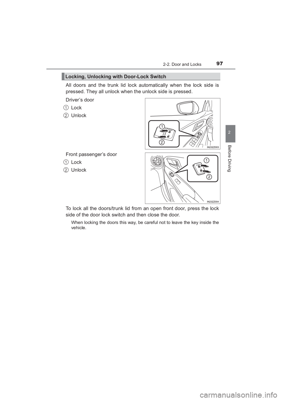 TOYOTA YARIS 2016 Owners Manual YARIS_SEDAN_OM_OM99M18z_(U)
972-2. Door and Locks
2
Before Driving
All doors and the trunk lid lock automatically when the lock side is
pressed. They all unlock when the unlock side is pressed.
Driver TOYOTA YARIS 2016 Owners Manual YARIS_SEDAN_OM_OM99M18z_(U)
972-2. Door and Locks
2
Before Driving
All doors and the trunk lid lock automatically when the lock side is
pressed. They all unlock when the unlock side is pressed.
Driver