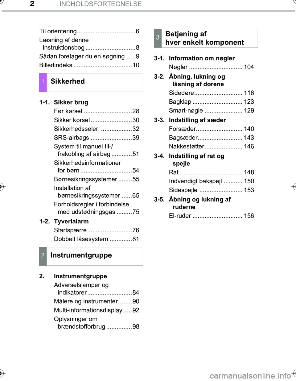 TOYOTA YARIS 2016  Brugsanvisning (in Danish) INDHOLDSFORTEGNELSE2
OM52G66DKTil orientering..................................6
Læsning af denne 
instruktionsbog .............................8
Sådan foretager du en søgning ......9
Billedindeks 