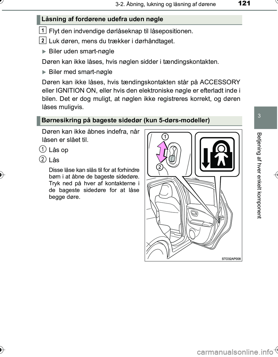 TOYOTA YARIS HATCHBACK 2016 Brugsanvisning (in Danish) 1213-2. Åbning, lukning og låsning af dørene
3
Betjening af hver enkelt komponent
OM52G66DK
Flyt den indvendige dørlåseknap til låsepositionen.
Luk døren, mens du trækker i dørhåndtaget.
TOYOTA YARIS HATCHBACK 2016 Brugsanvisning (in Danish) 1213-2. Åbning, lukning og låsning af dørene
3
Betjening af hver enkelt komponent
OM52G66DK
Flyt den indvendige dørlåseknap til låsepositionen.
Luk døren, mens du trækker i dørhåndtaget.
