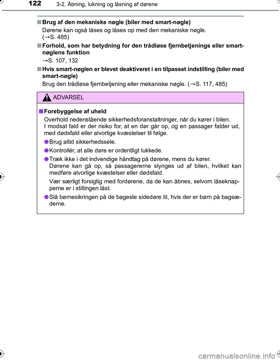 TOYOTA YARIS HATCHBACK 2016 Brugsanvisning (in Danish) 1223-2. Åbning, lukning og låsning af dørene
OM52G66DK
nBrug af den mekaniske nøgl e (biler med smart-nøgle)
Dørene kan også låses og låses op med den mekaniske nøgle.
( S. 485)
n Forhol TOYOTA YARIS HATCHBACK 2016 Brugsanvisning (in Danish) 1223-2. Åbning, lukning og låsning af dørene
OM52G66DK
nBrug af den mekaniske nøgl e (biler med smart-nøgle)
Dørene kan også låses og låses op med den mekaniske nøgle.
( S. 485)
n Forhol