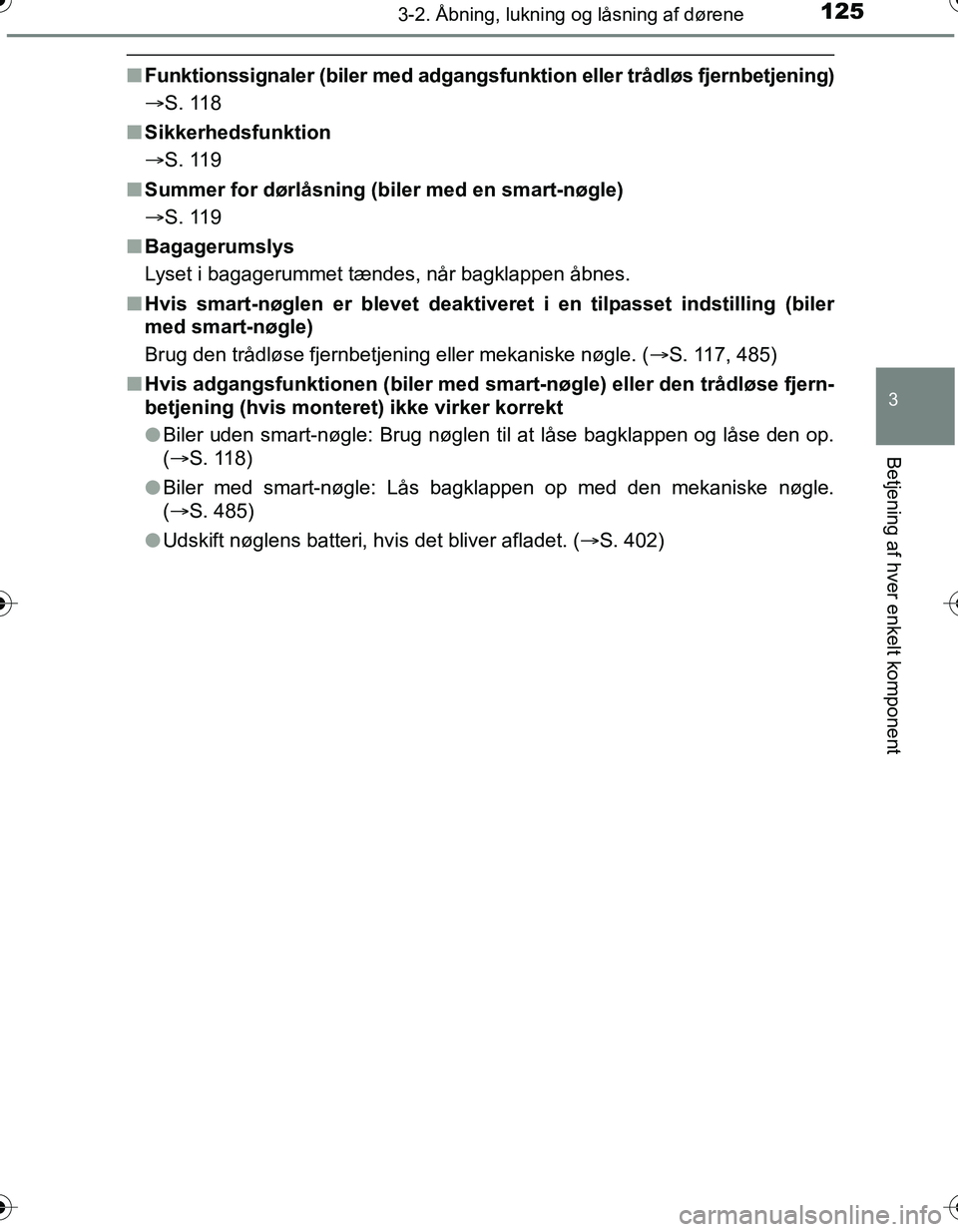 TOYOTA YARIS HATCHBACK 2016 Brugsanvisning (in Danish) 1253-2. Åbning, lukning og låsning af dørene
3
Betjening af hver enkelt komponent
OM52G66DK
nFunktionssignaler (biler med adgangsf unktion eller trådløs fjernbetjening)
S. 118
n Sikkerhedsfunk TOYOTA YARIS HATCHBACK 2016 Brugsanvisning (in Danish) 1253-2. Åbning, lukning og låsning af dørene
3
Betjening af hver enkelt komponent
OM52G66DK
nFunktionssignaler (biler med adgangsf unktion eller trådløs fjernbetjening)
S. 118
n Sikkerhedsfunk