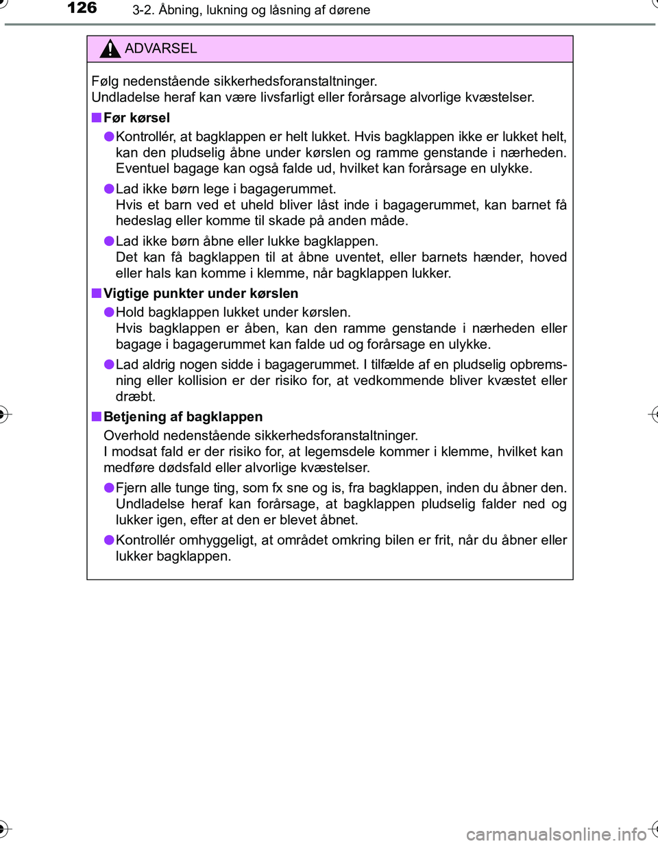 TOYOTA YARIS HATCHBACK 2016 Brugsanvisning (in Danish) 1263-2. Åbning, lukning og låsning af dørene
OM52G66DK
ADVARSEL
Følg nedenstående sikkerhedsforanstaltninger.
Undladelse heraf kan være livsfarligt eller forårsage alvorlige kvæstelser.
nFør TOYOTA YARIS HATCHBACK 2016 Brugsanvisning (in Danish) 1263-2. Åbning, lukning og låsning af dørene
OM52G66DK
ADVARSEL
Følg nedenstående sikkerhedsforanstaltninger.
Undladelse heraf kan være livsfarligt eller forårsage alvorlige kvæstelser.
nFør