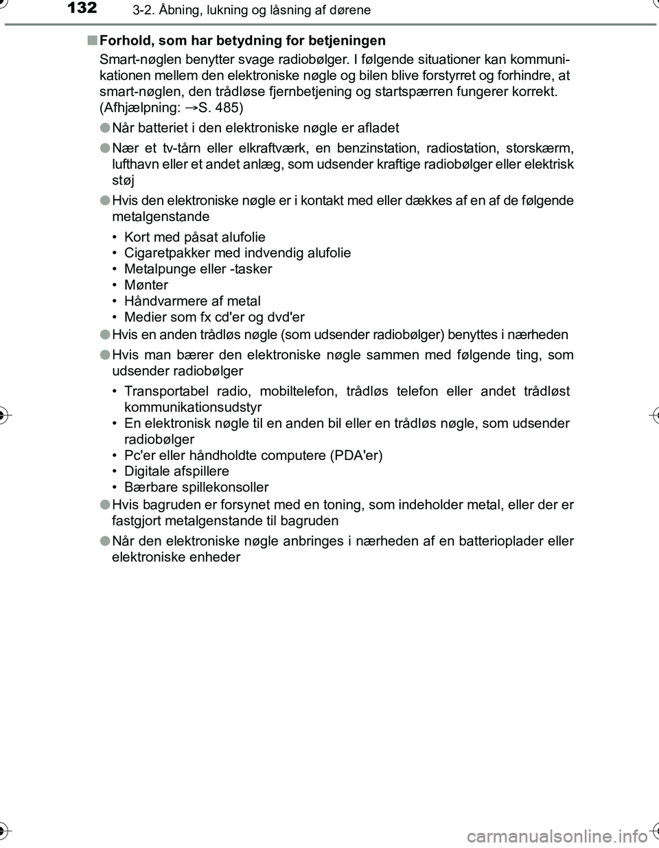 TOYOTA YARIS HATCHBACK 2016 Brugsanvisning (in Danish) 1323-2. Åbning, lukning og låsning af dørene
OM52G66DKn
Forhold, som har betydning for betjeningen
Smart-nøglen benytter svage radiobølger. I følgende situationer kan kommuni-
kationen mellem de TOYOTA YARIS HATCHBACK 2016 Brugsanvisning (in Danish) 1323-2. Åbning, lukning og låsning af dørene
OM52G66DKn
Forhold, som har betydning for betjeningen
Smart-nøglen benytter svage radiobølger. I følgende situationer kan kommuni-
kationen mellem de