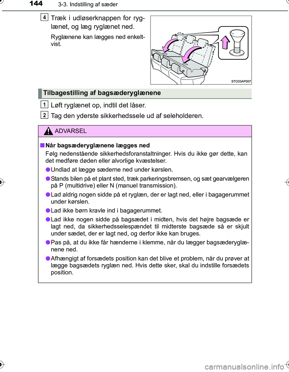 TOYOTA YARIS HATCHBACK 2016 Brugsanvisning (in Danish) 1443-3. Indstilling af sæder
OM52G66DK
Træk i udløserknappen for ryg-
lænet, og læg ryglænet ned.
Ryglænene kan lægges ned enkelt-
vist.
Løft ryglænet op, indtil det låser.
Tag den yderste TOYOTA YARIS HATCHBACK 2016 Brugsanvisning (in Danish) 1443-3. Indstilling af sæder
OM52G66DK
Træk i udløserknappen for ryg-
lænet, og læg ryglænet ned.
Ryglænene kan lægges ned enkelt-
vist.
Løft ryglænet op, indtil det låser.
Tag den yderste