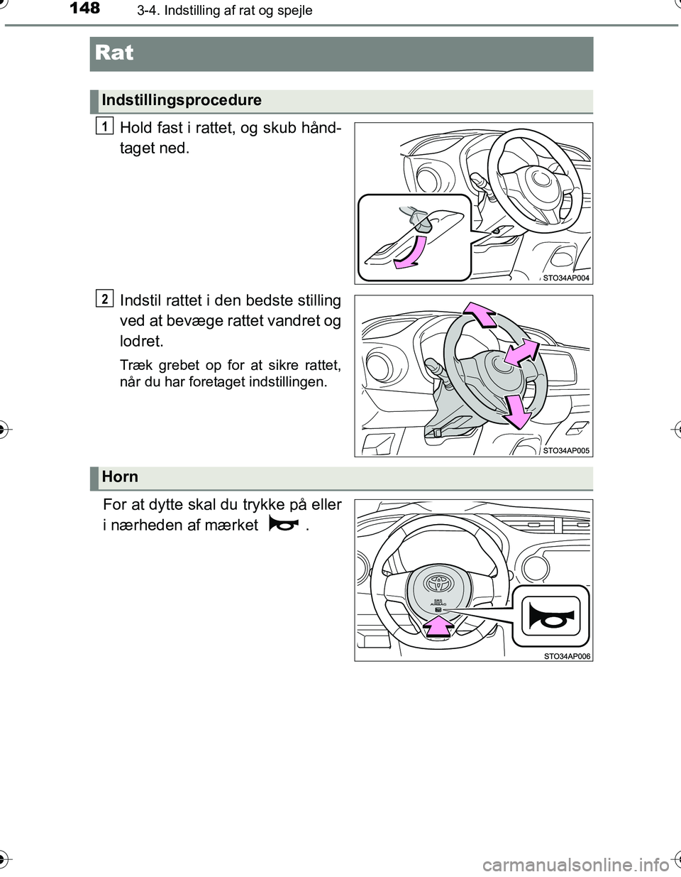 TOYOTA YARIS HATCHBACK 2016 Brugsanvisning (in Danish) 1483-4. Indstilling af rat og spejle
OM52G66DK
Rat
Hold fast i rattet, og skub hånd-
taget ned.
Indstil rattet i den bedste stilling
ved at bevæge rattet vandret og
lodret.
Træk grebet op for at si TOYOTA YARIS HATCHBACK 2016 Brugsanvisning (in Danish) 1483-4. Indstilling af rat og spejle
OM52G66DK
Rat
Hold fast i rattet, og skub hånd-
taget ned.
Indstil rattet i den bedste stilling
ved at bevæge rattet vandret og
lodret.
Træk grebet op for at si