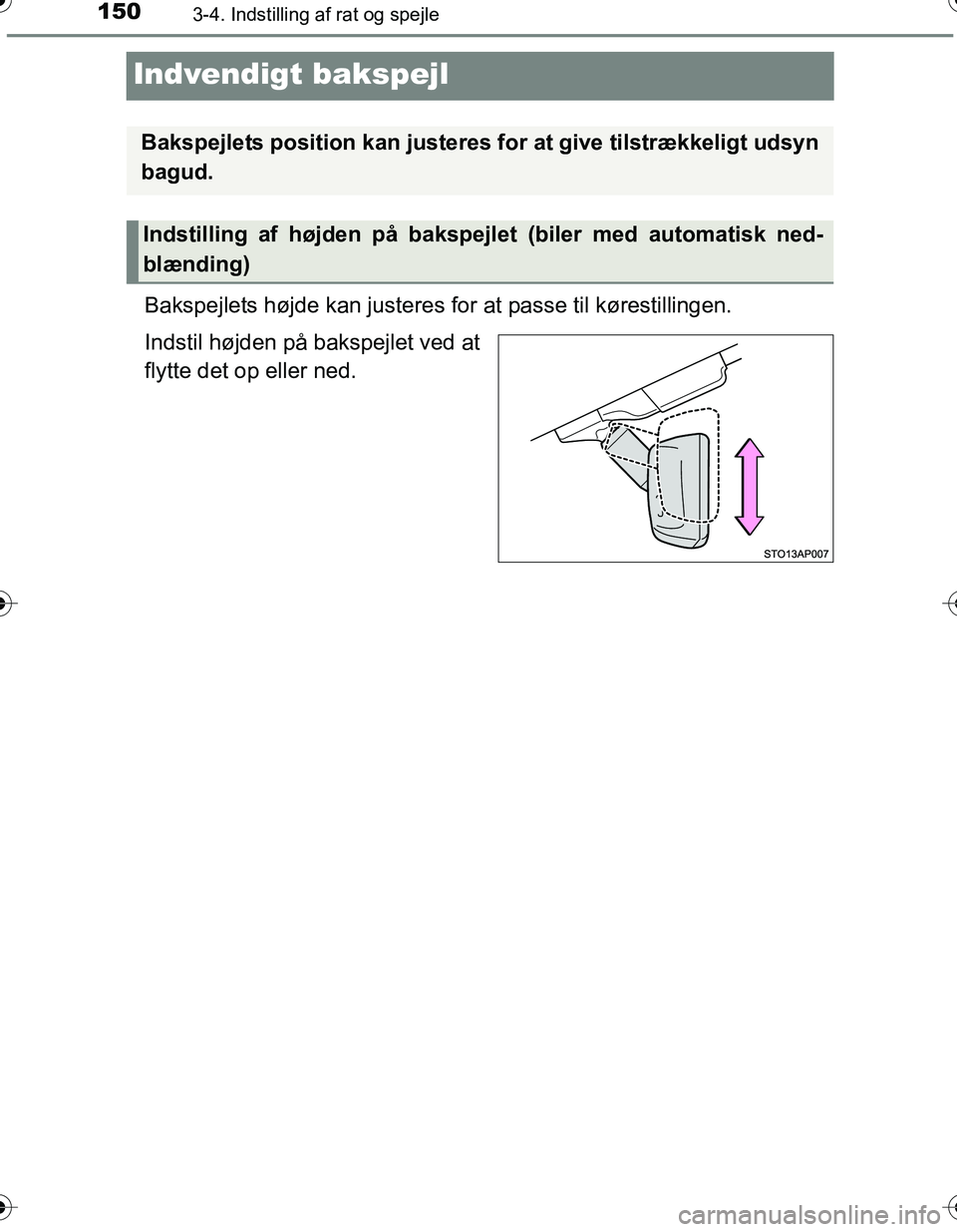 TOYOTA YARIS HATCHBACK 2016 Brugsanvisning (in Danish) 1503-4. Indstilling af rat og spejle
OM52G66DK
Indvendigt bakspejl
Bakspejlets højde kan justeres for at passe til kørestillingen.
Indstil højden på bakspejlet ved at
flytte det op eller ned.
Baks TOYOTA YARIS HATCHBACK 2016 Brugsanvisning (in Danish) 1503-4. Indstilling af rat og spejle
OM52G66DK
Indvendigt bakspejl
Bakspejlets højde kan justeres for at passe til kørestillingen.
Indstil højden på bakspejlet ved at
flytte det op eller ned.
Baks