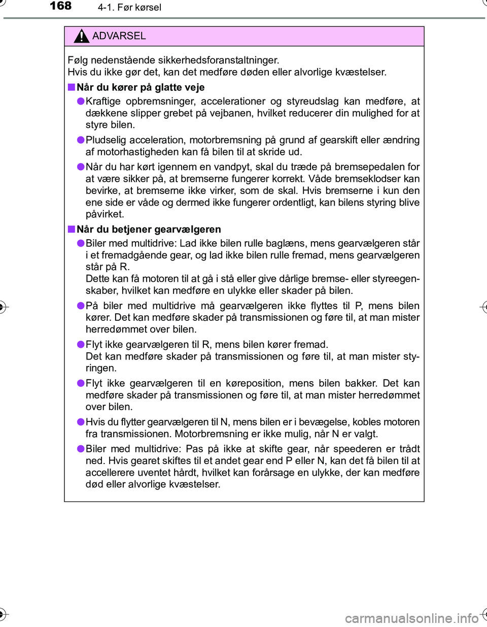 TOYOTA YARIS HATCHBACK 2016 Brugsanvisning (in Danish) 1684-1. Før kørsel
OM52G66DK
ADVARSEL
Følg nedenstående sikkerhedsforanstaltninger.
Hvis du ikke gør det, kan det medføre døden eller alvorlige kvæstelser.
nNår du kører på glatte veje
l K TOYOTA YARIS HATCHBACK 2016 Brugsanvisning (in Danish) 1684-1. Før kørsel
OM52G66DK
ADVARSEL
Følg nedenstående sikkerhedsforanstaltninger.
Hvis du ikke gør det, kan det medføre døden eller alvorlige kvæstelser.
nNår du kører på glatte veje
l K
