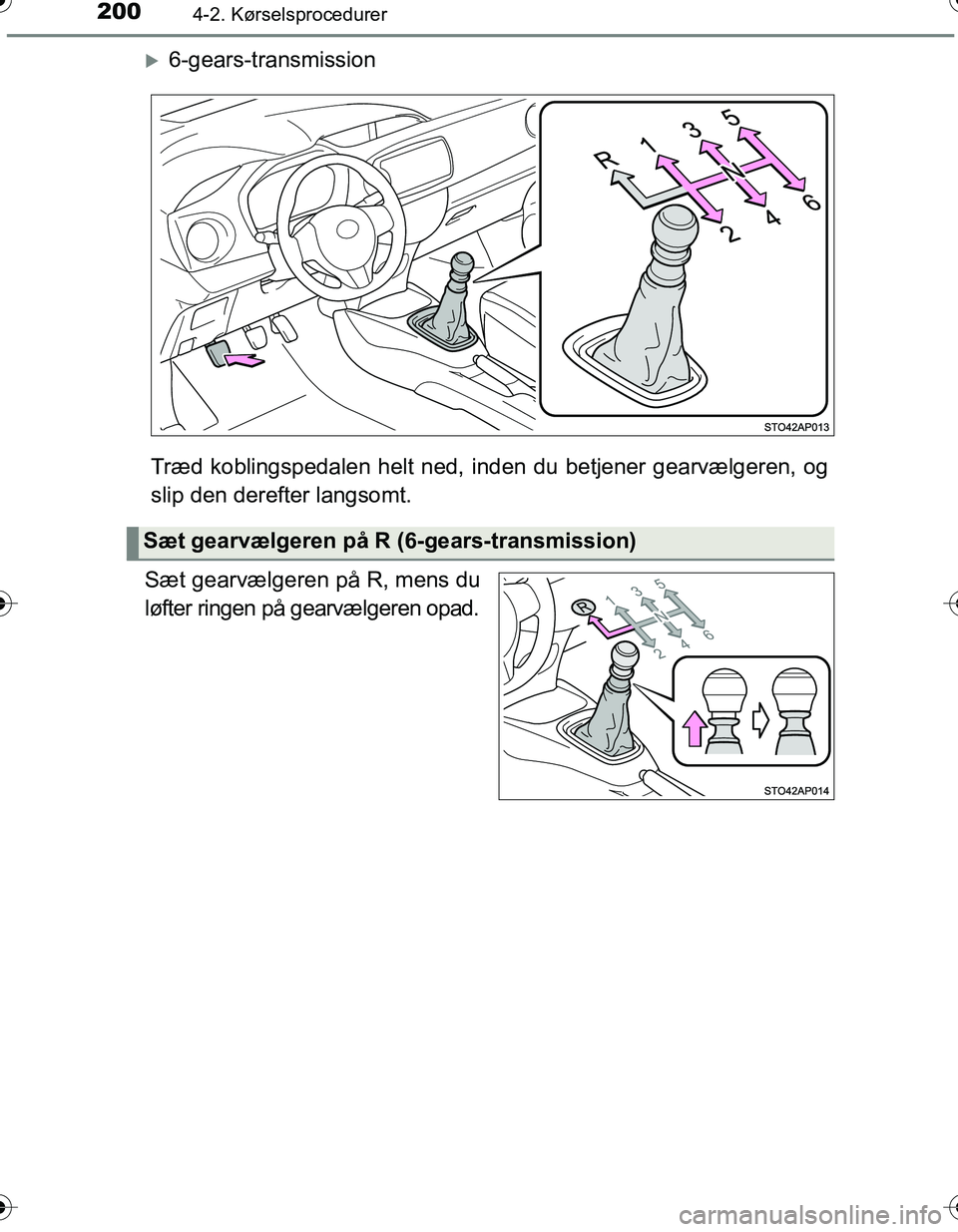 TOYOTA YARIS HATCHBACK 2016 Brugsanvisning (in Danish) 2004-2. Kørselsprocedurer
OM52G66DK
6-gears-transmission
Træd koblingspedalen helt ned, inden du betjener gearvælgeren, og
slip den derefter langsomt.
Sæt gearvælgeren på R, mens du
løfter TOYOTA YARIS HATCHBACK 2016 Brugsanvisning (in Danish) 2004-2. Kørselsprocedurer
OM52G66DK
6-gears-transmission
Træd koblingspedalen helt ned, inden du betjener gearvælgeren, og
slip den derefter langsomt.
Sæt gearvælgeren på R, mens du
løfter
